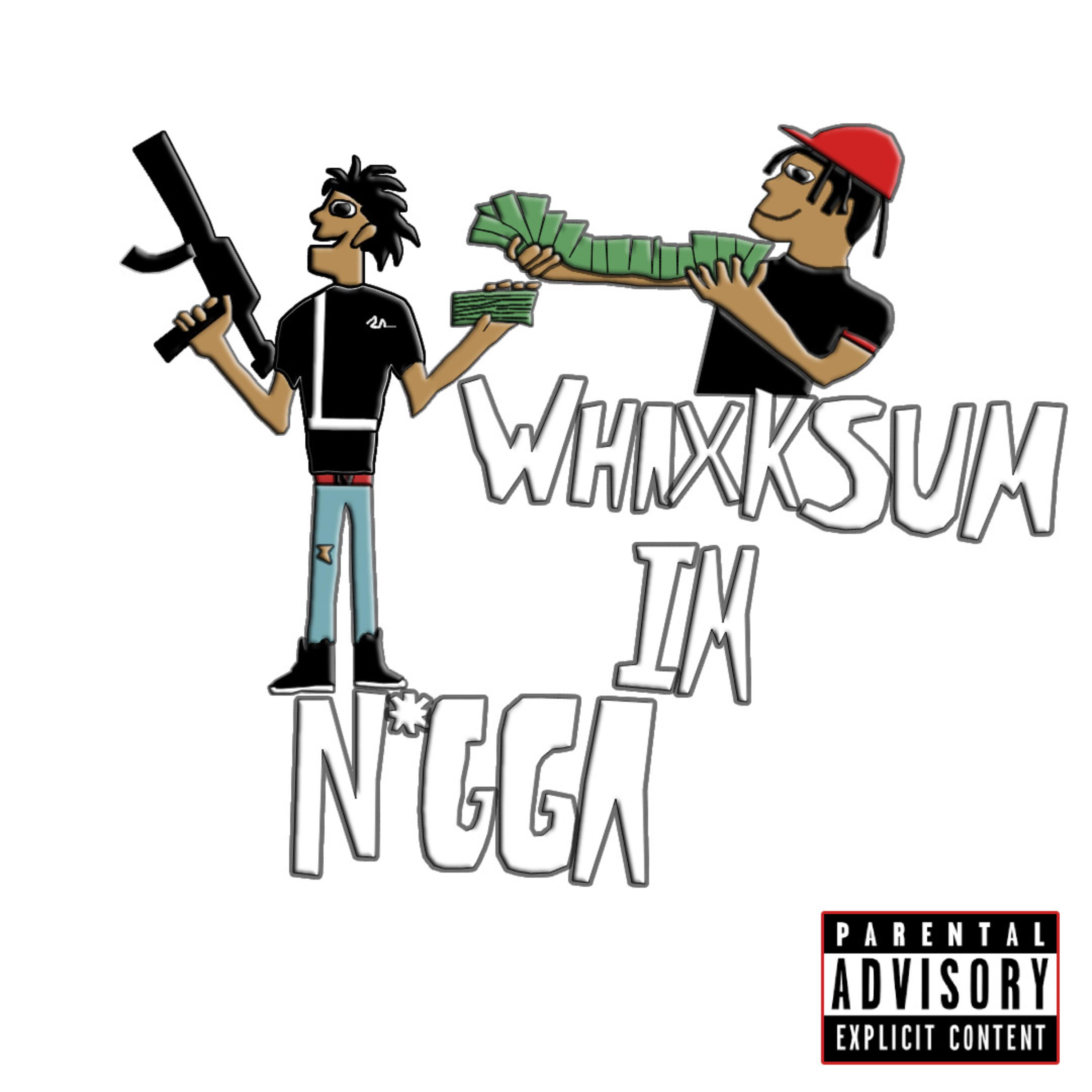 NIGGA IM WHAXKSUM artwork