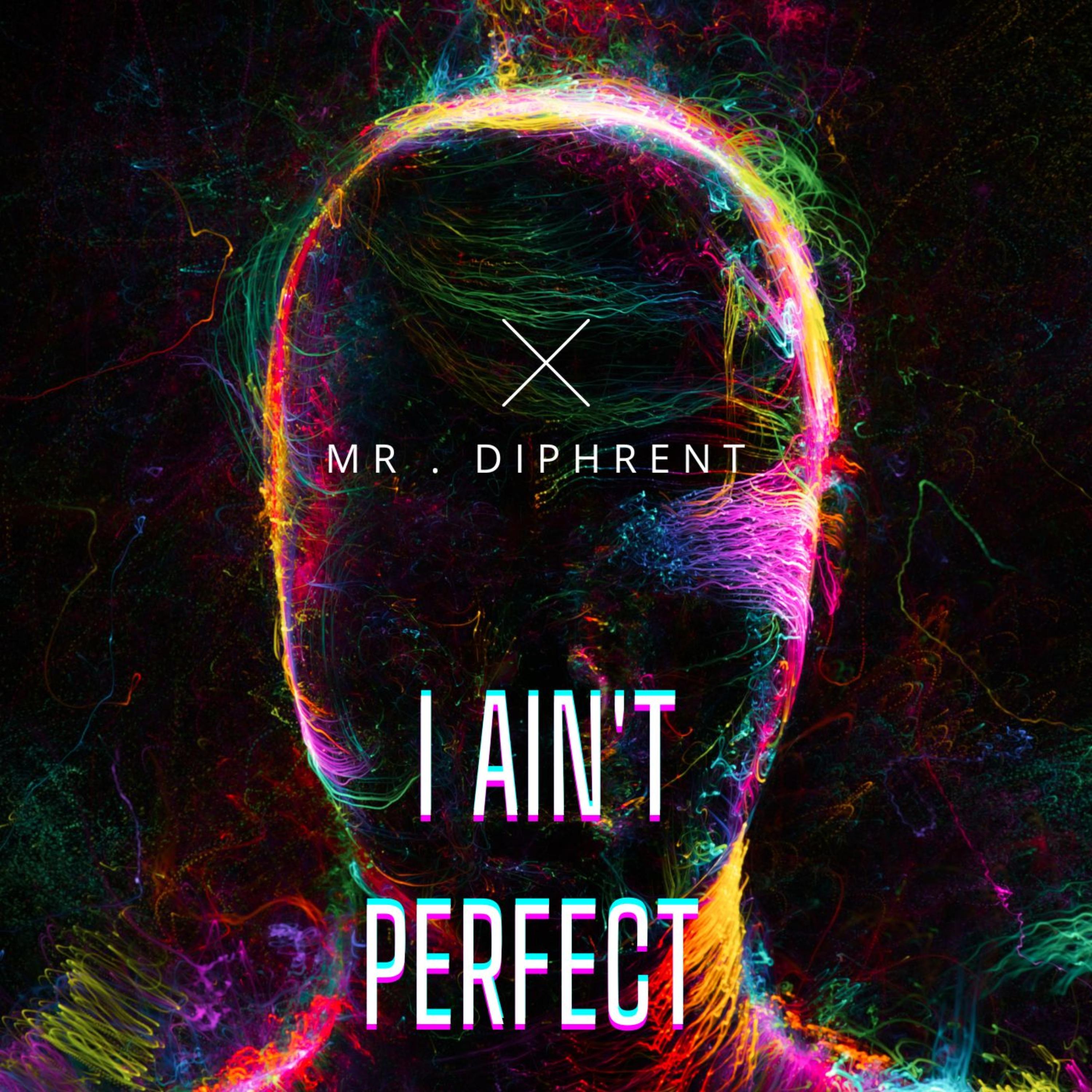 I Ain't Perfect by Mr.Diphrent cover art