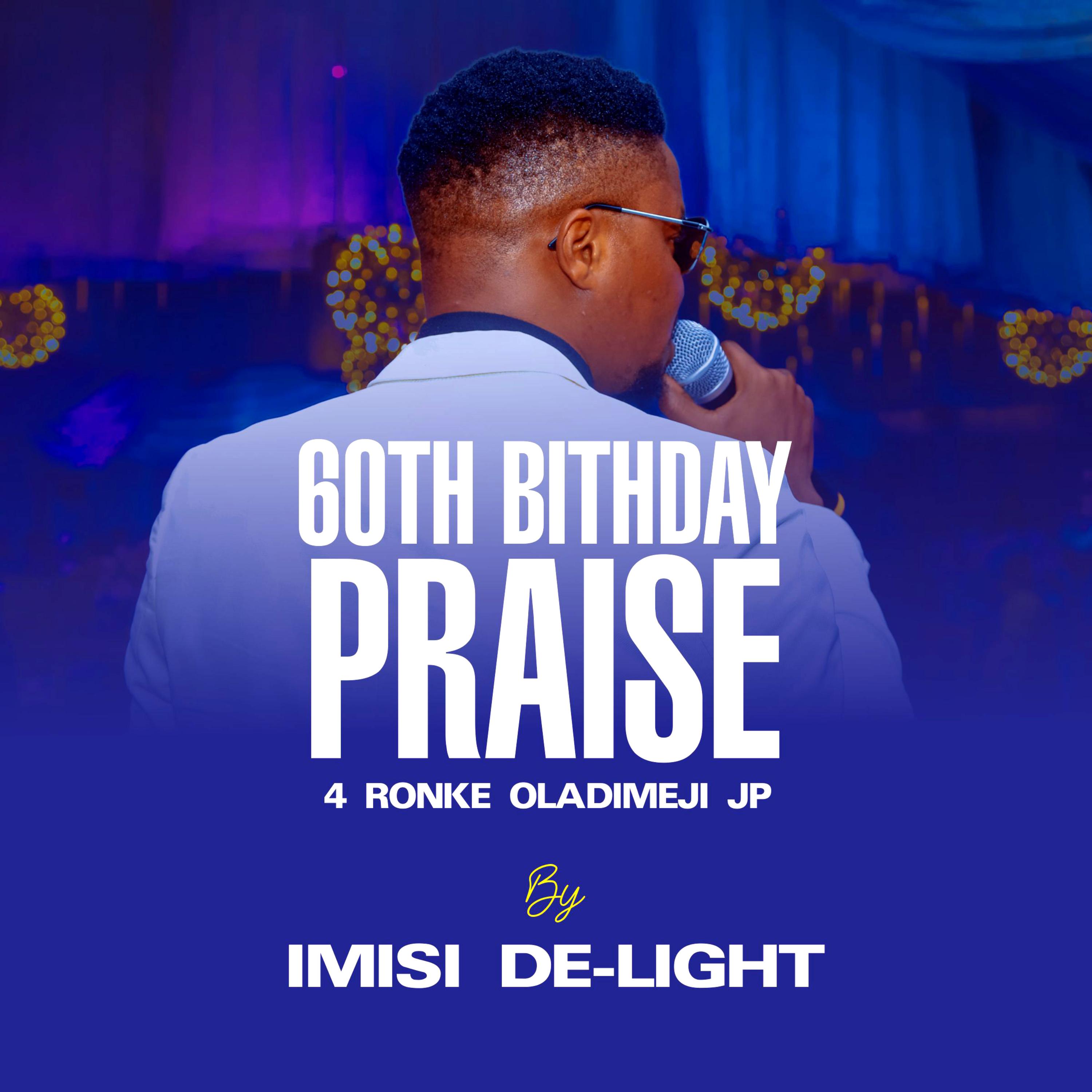 60TH BIRTHDAY PRAISE (4 RONKE OLADIMEJI JP) by IMISI DE-LIGHT cover art
