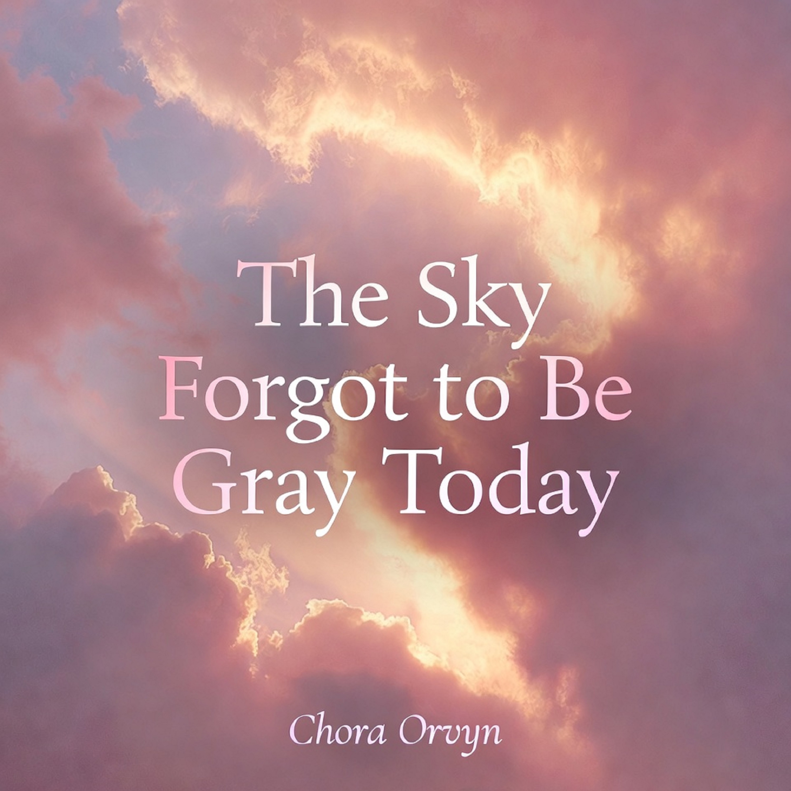 The Sky Forgot to Be Gray Today artwork