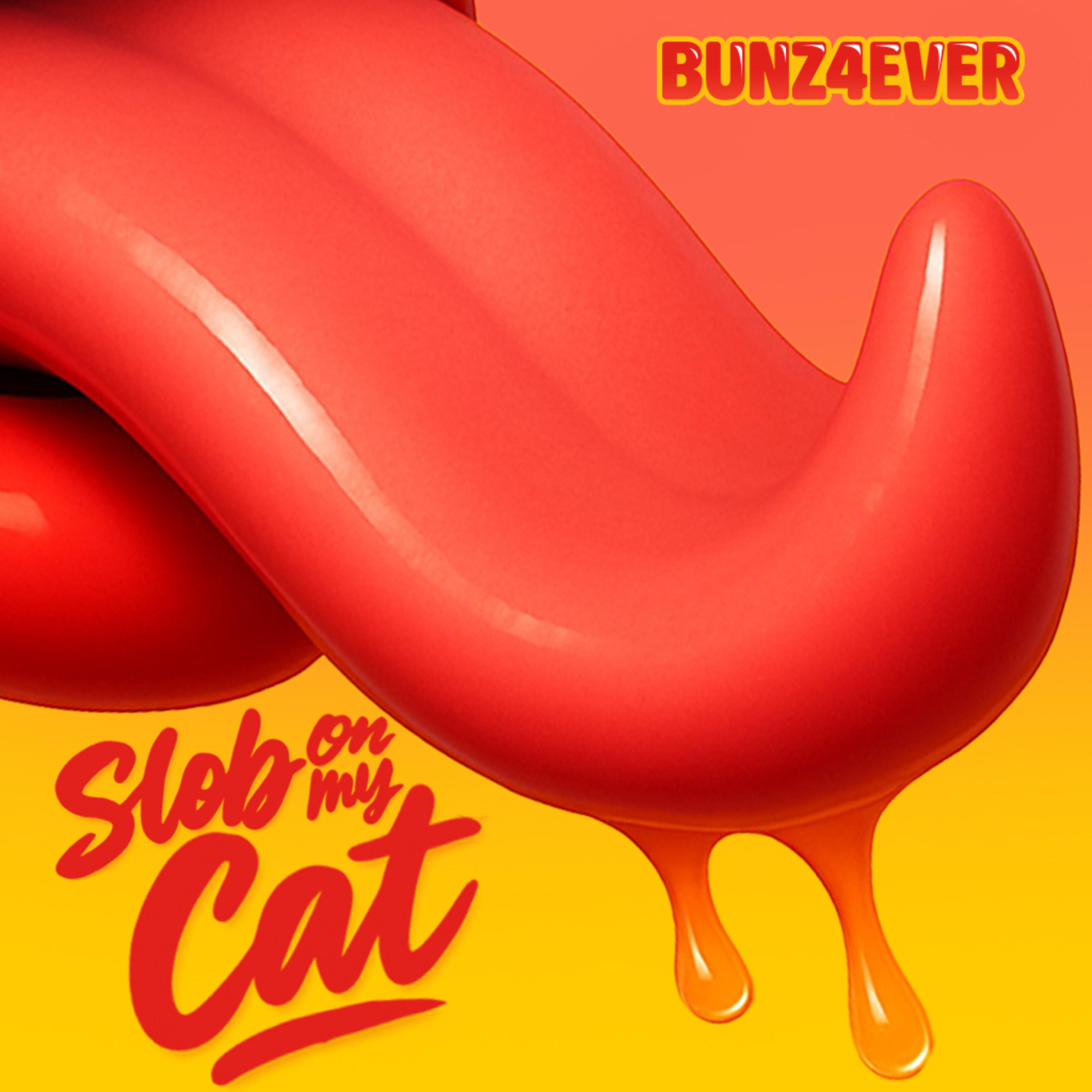 Slob On My Cat - Bunz4ever