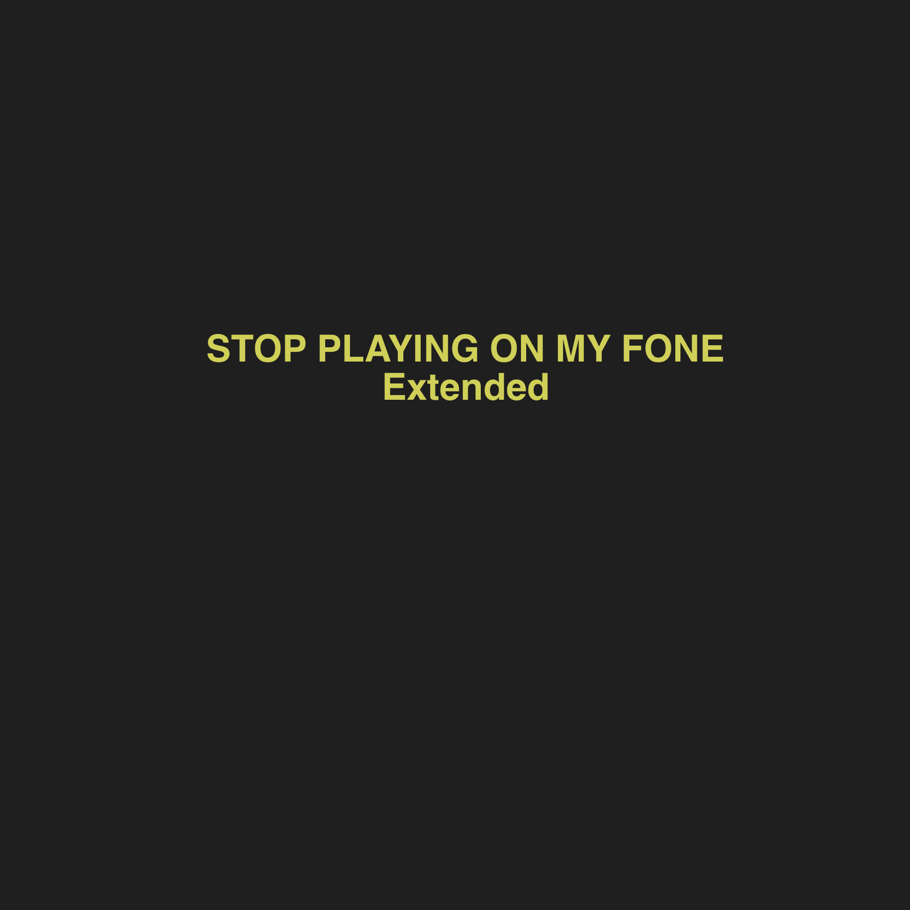 STOP PLAYING ON MY FONE (Extended) by Lexx Nova cover art