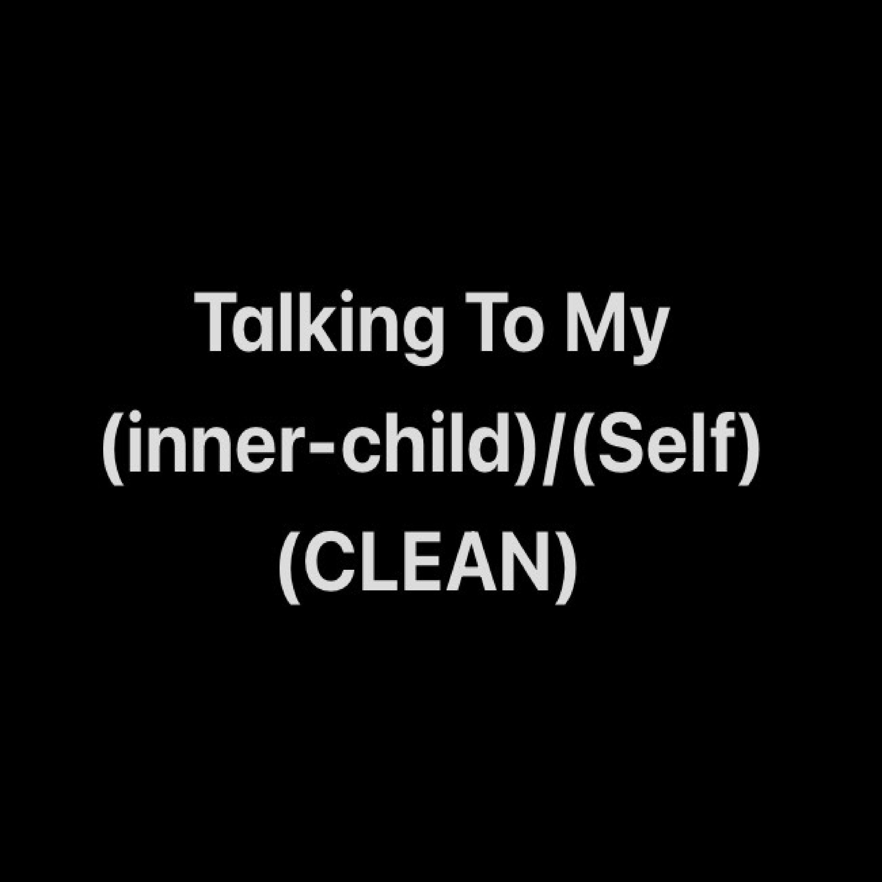Talking To My (inner-child)/(Self) artwork