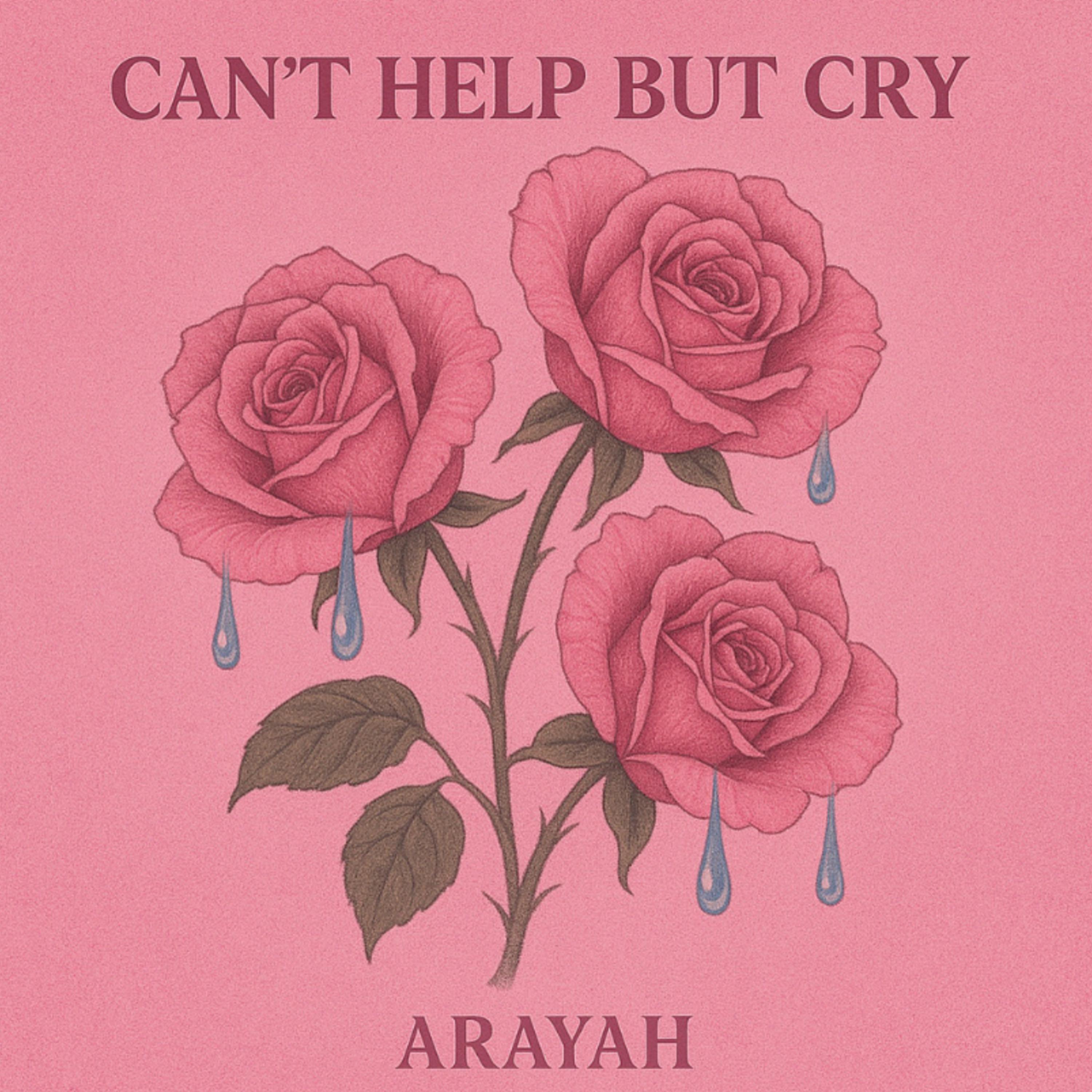 Can't Help But Cry by Arayah cover art