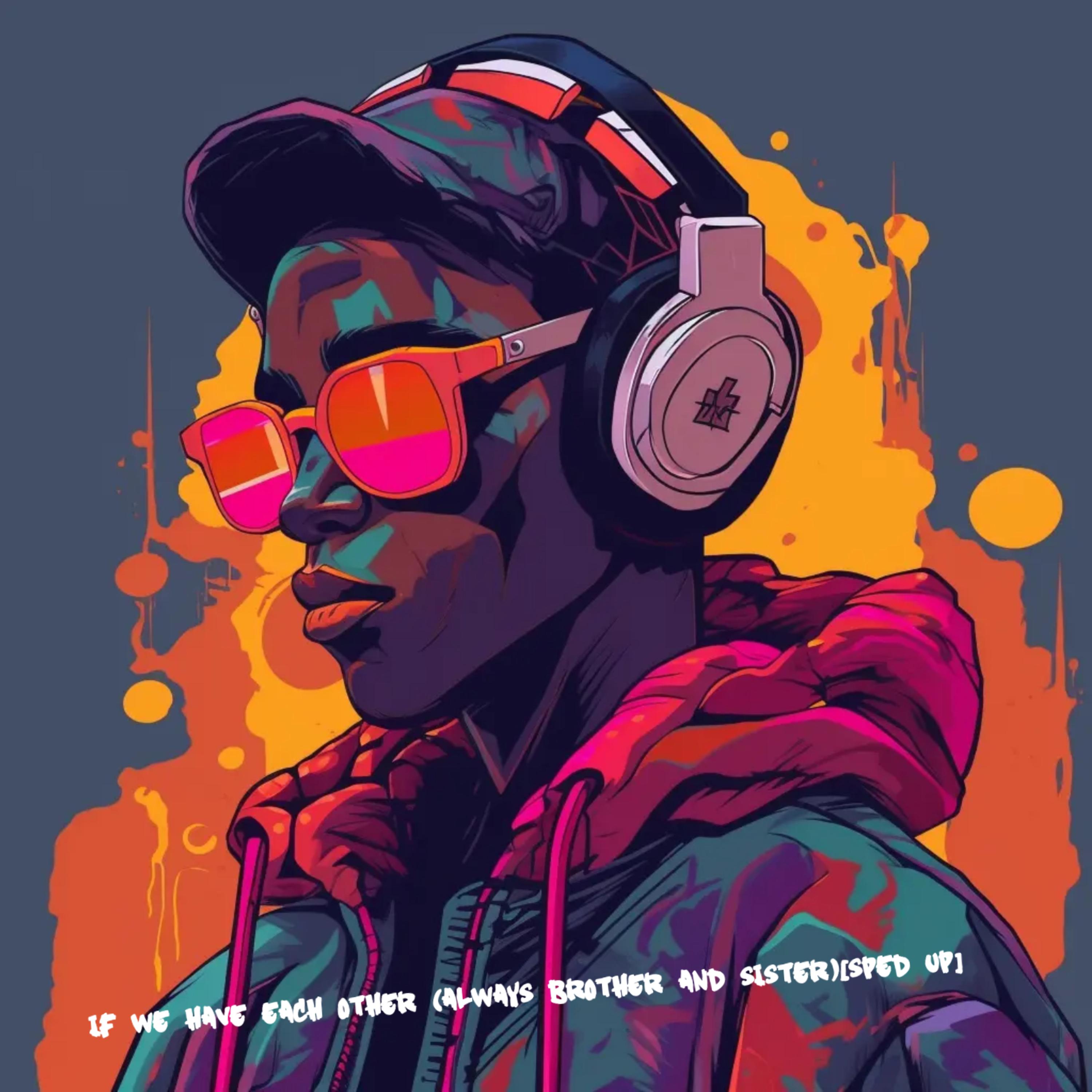 If We have Each Other (Always Brother And Sister)[Sped Up] artwork