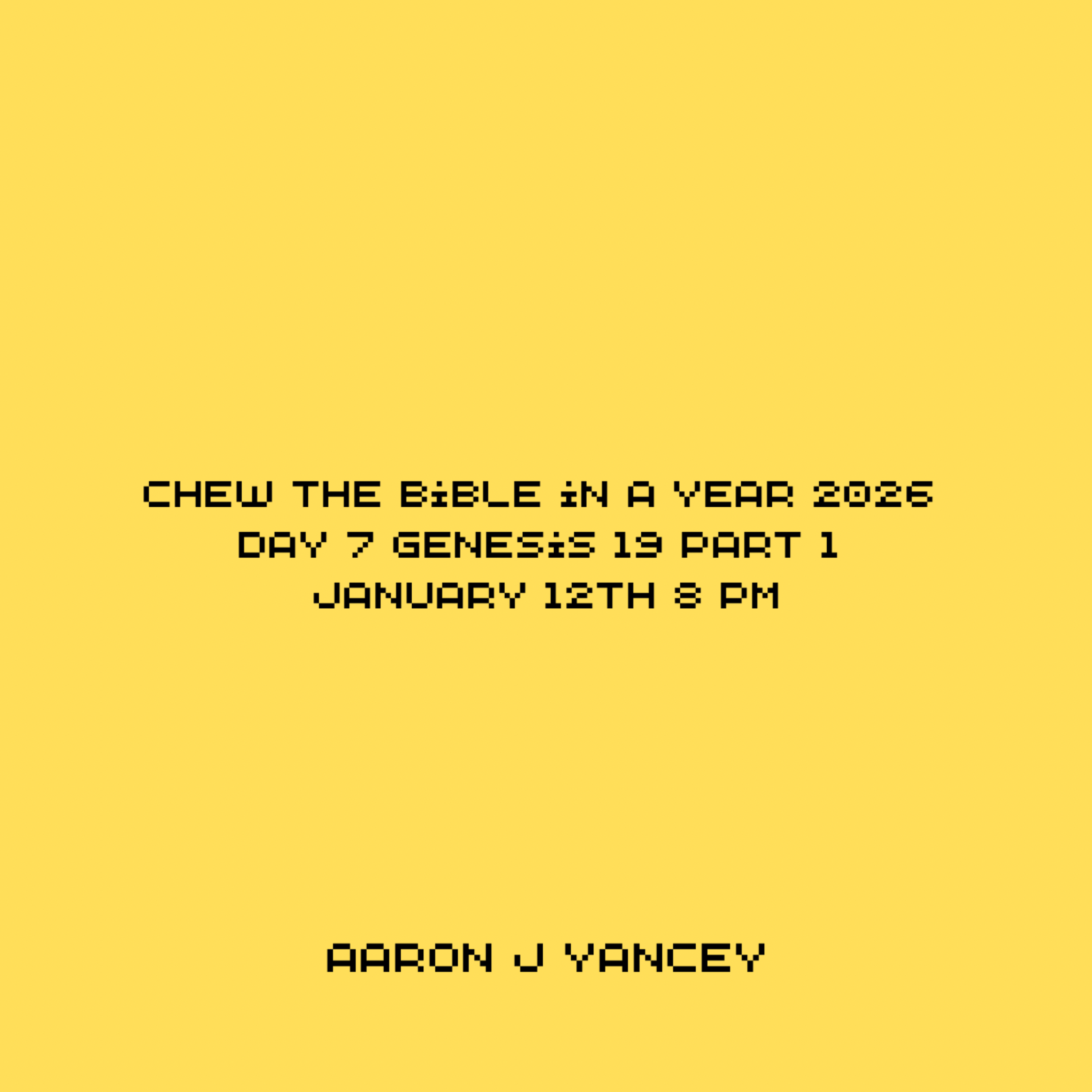 Chew the Bible in a Year 2026  Day 7 Genesis 19 Part 1  January 12th 8 PM artwork