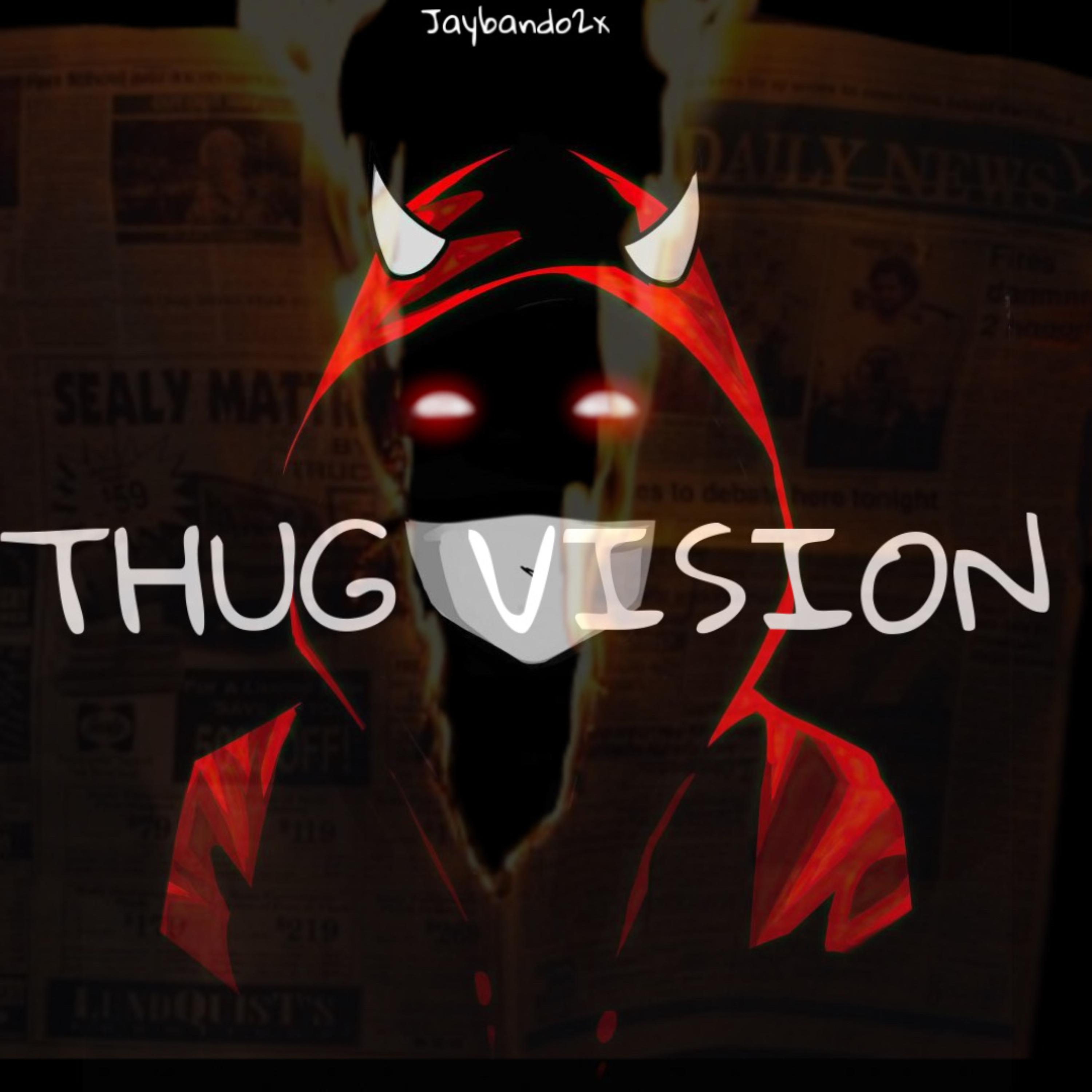 Thug Vision by Jaybando2x cover art