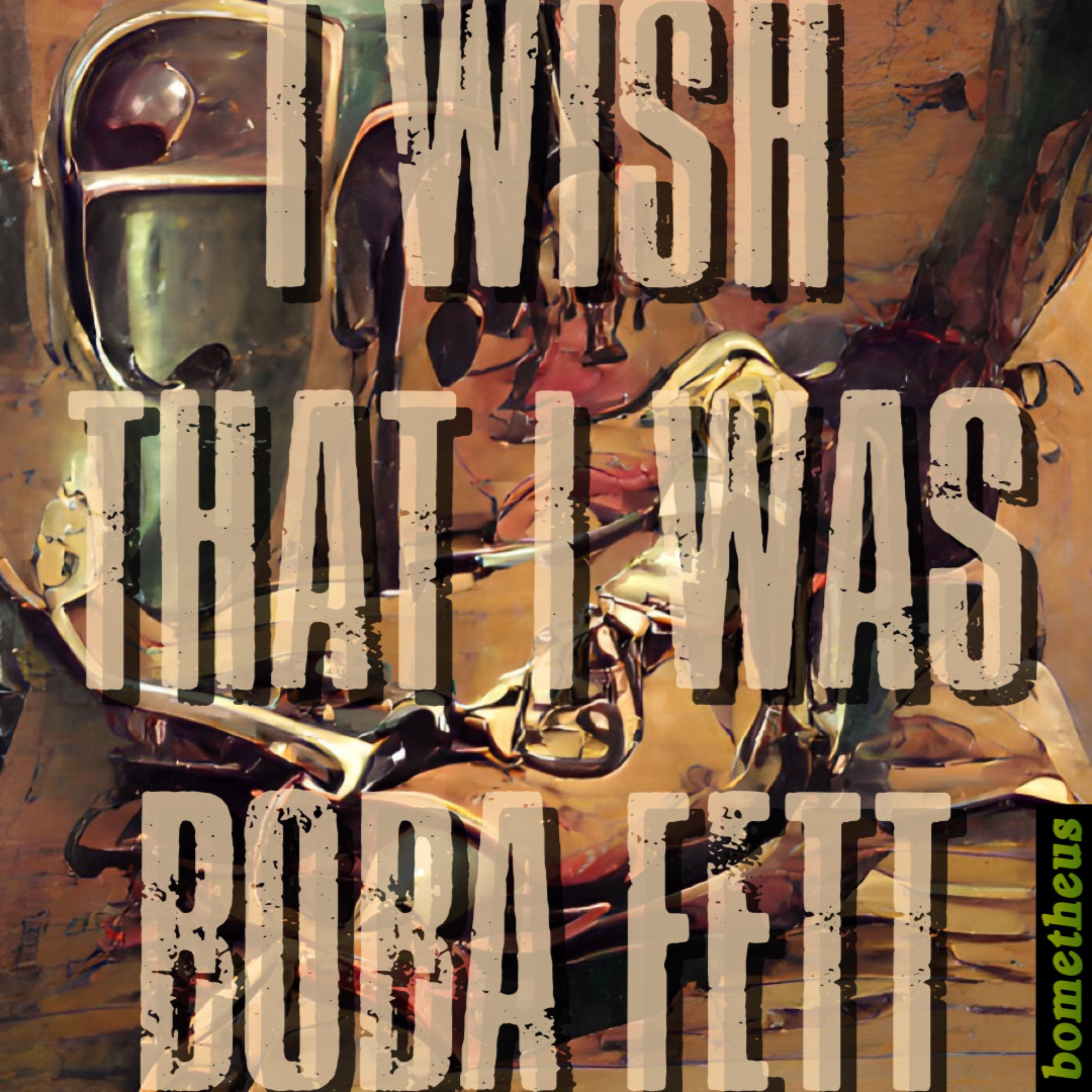 I Wish That I Was Boba Fett by bometheus cover art