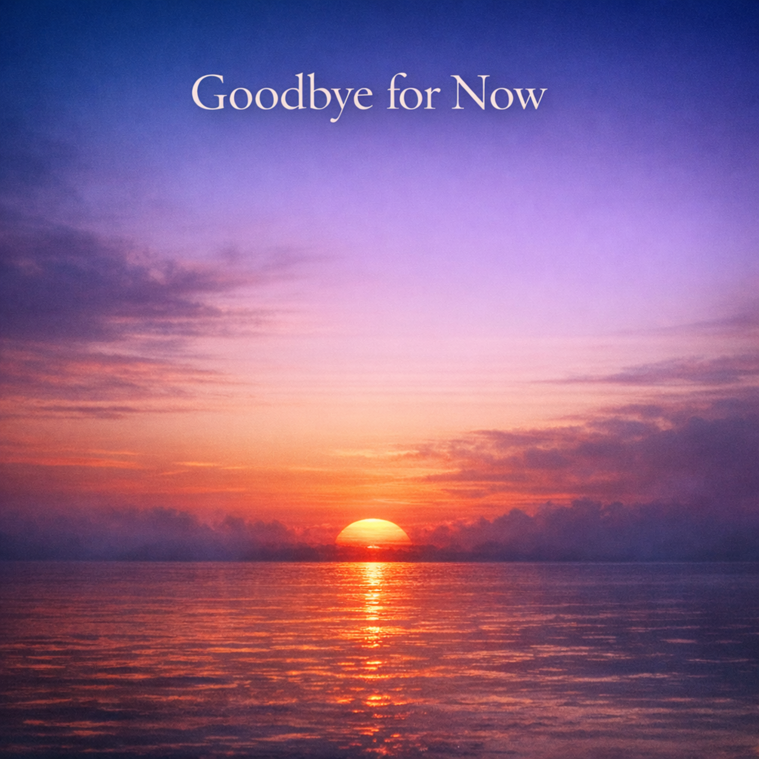 Goodbye For Now artwork