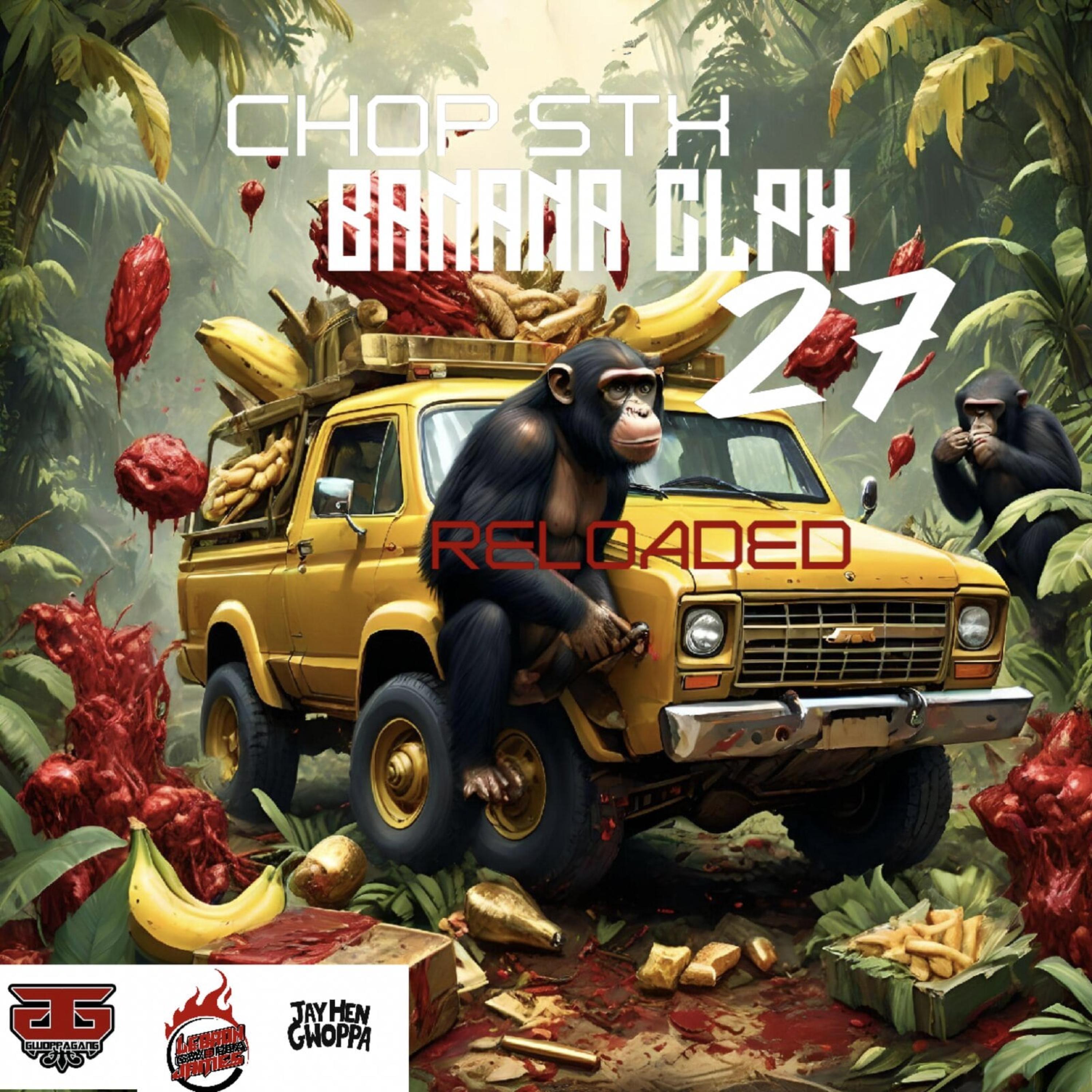 CHOP STX BANANA CLPX 27 RELOADED artwork