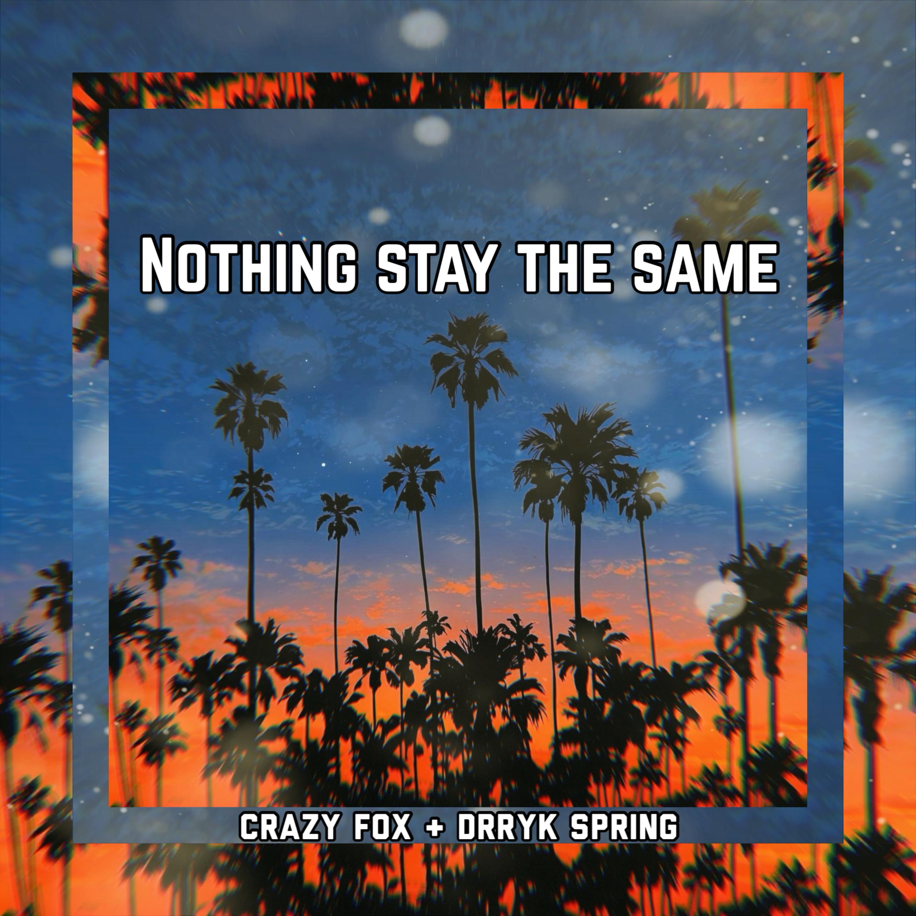 Nothing Stay The Same by Crazy Fox cover art