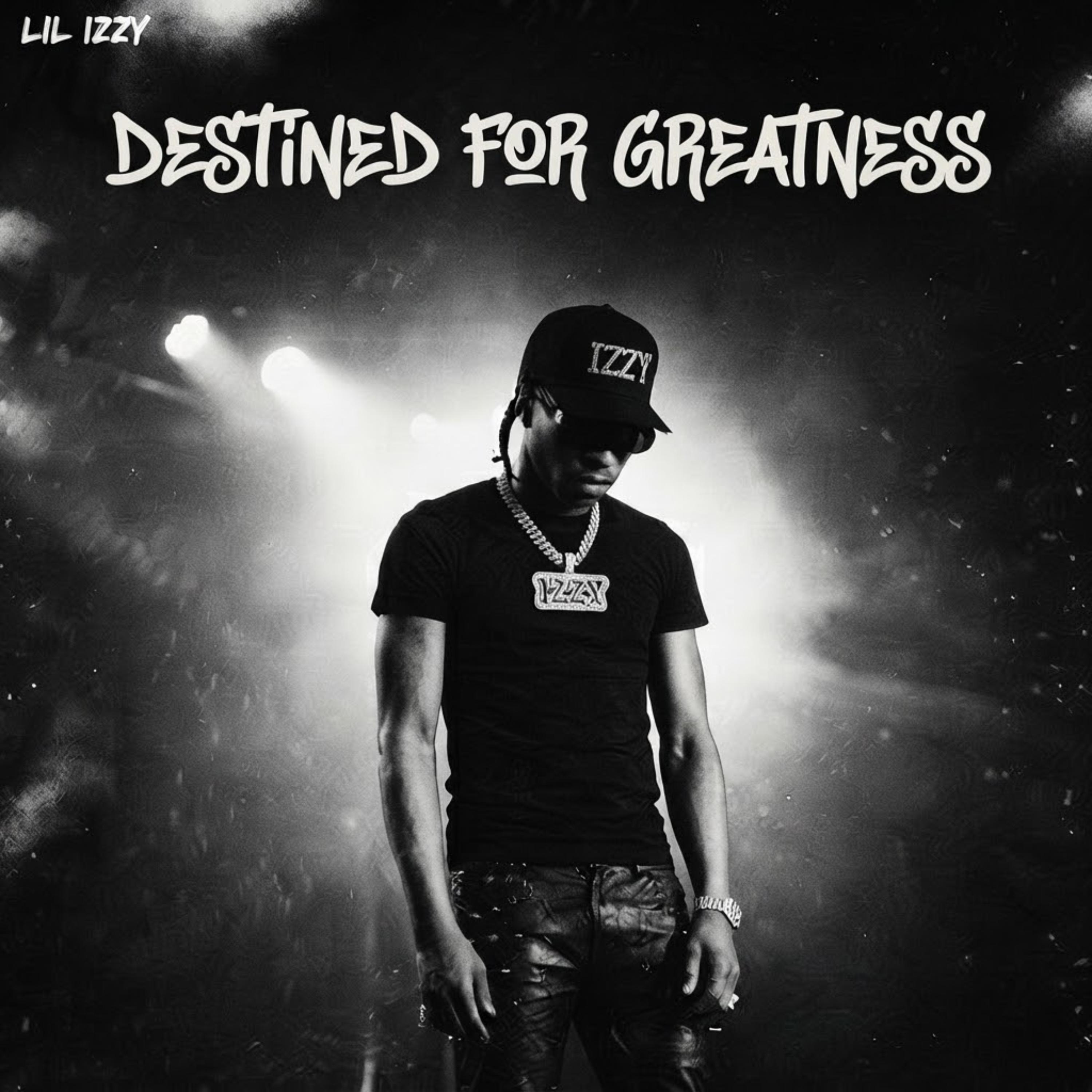 DESTINED FOR GREATNESS by Lil Izzy cover art