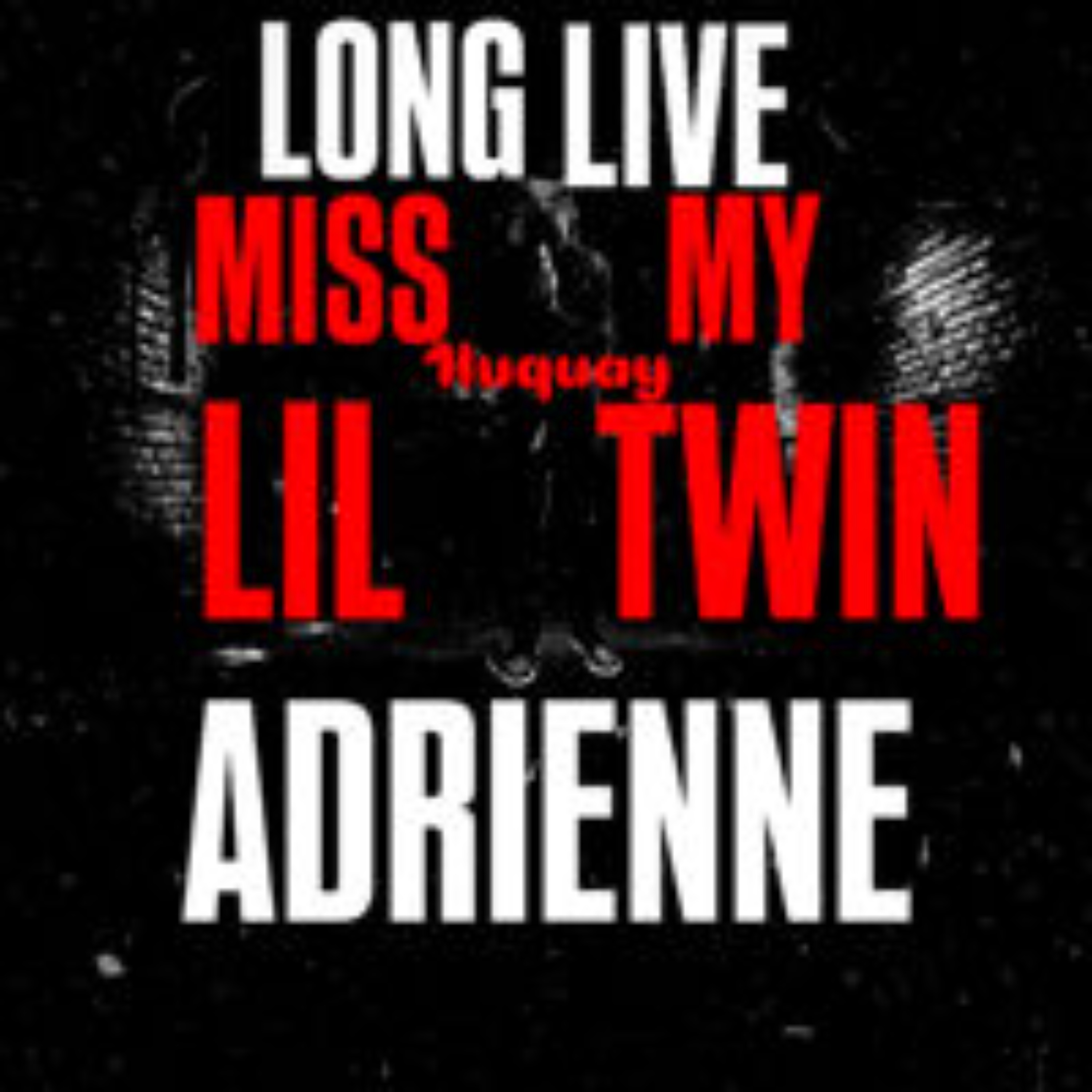 Miss my lil twin (Long Live Adrienne) artwork