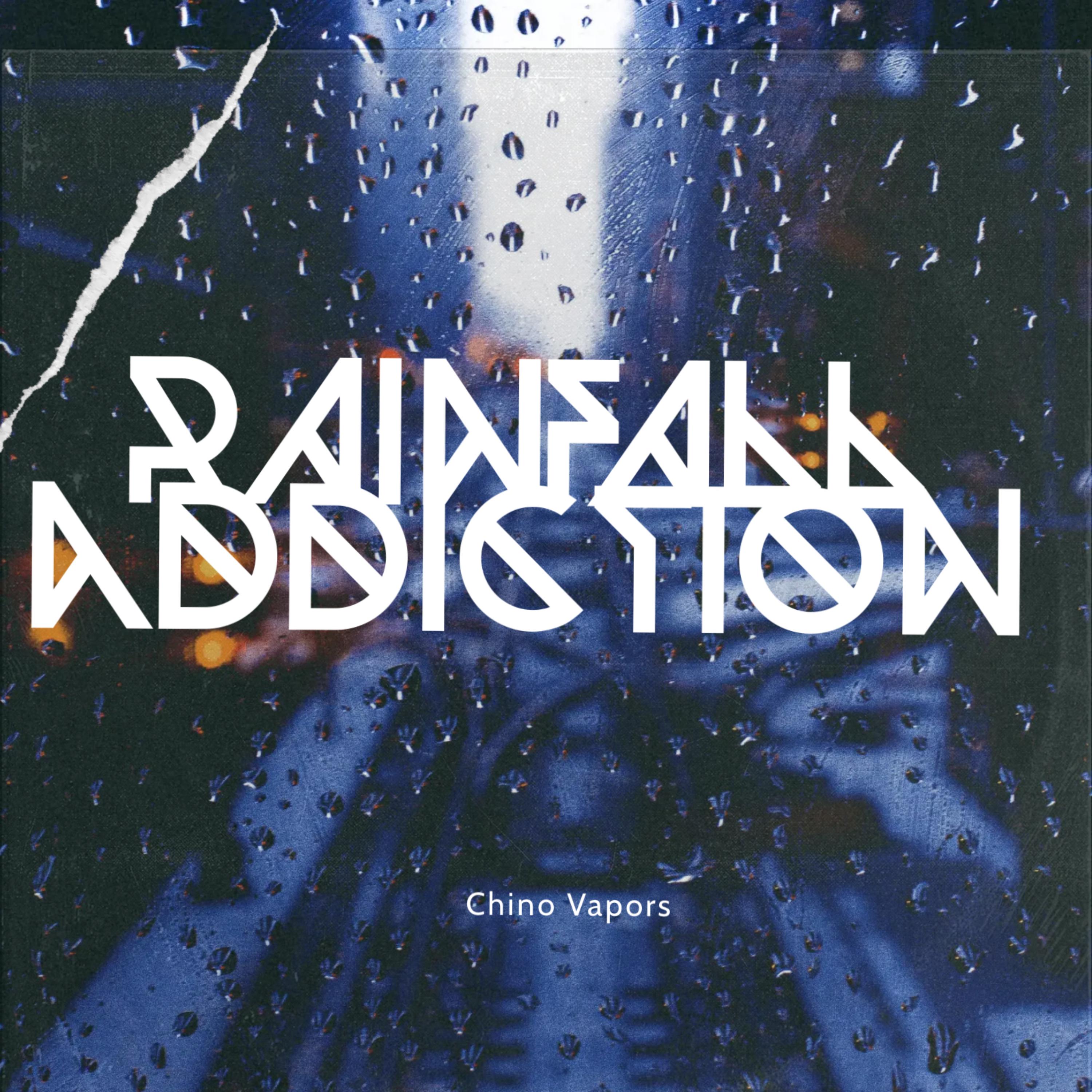 Rainfall Addiction by Chino Vapors cover art