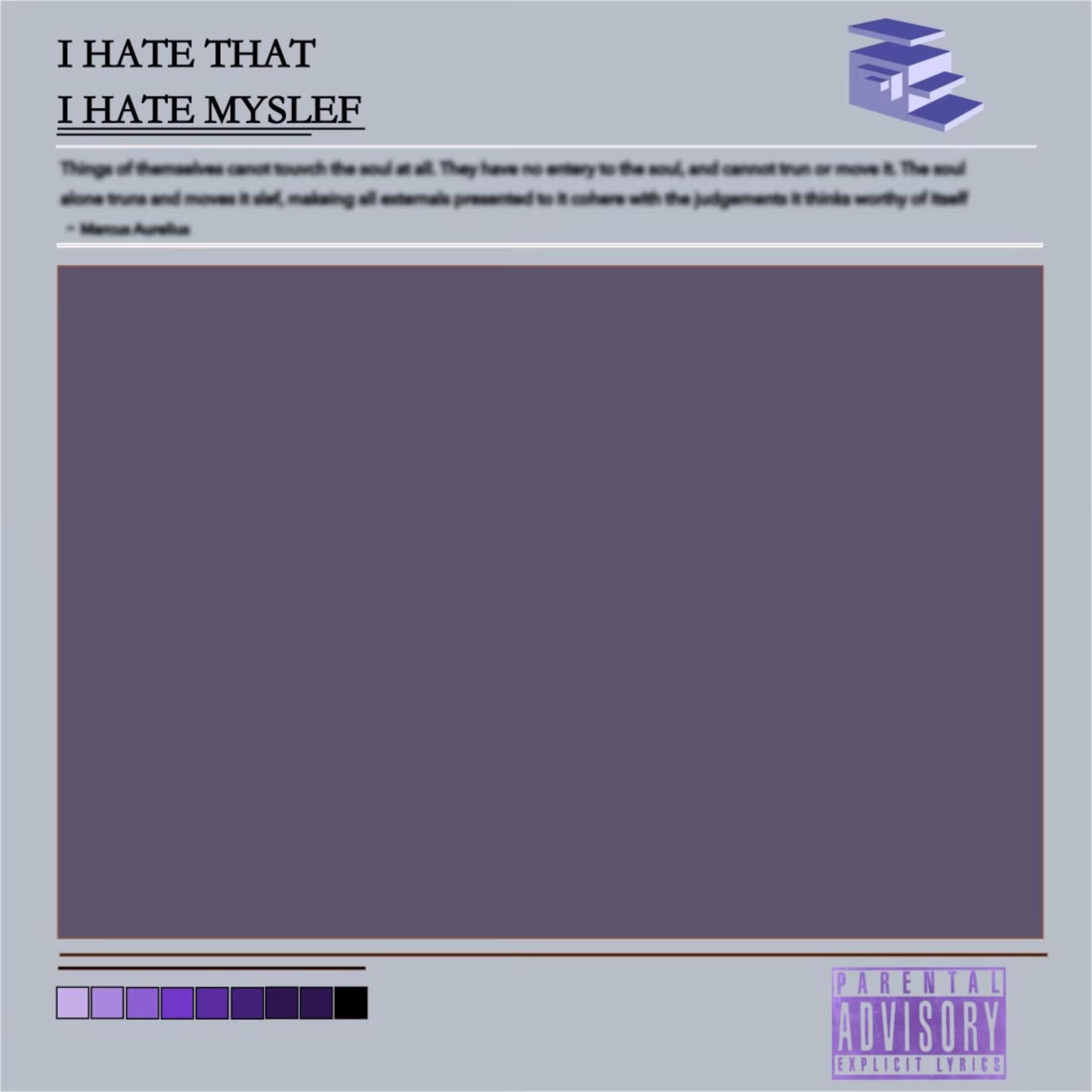 I HATE THAT I HATE MYSELF artwork