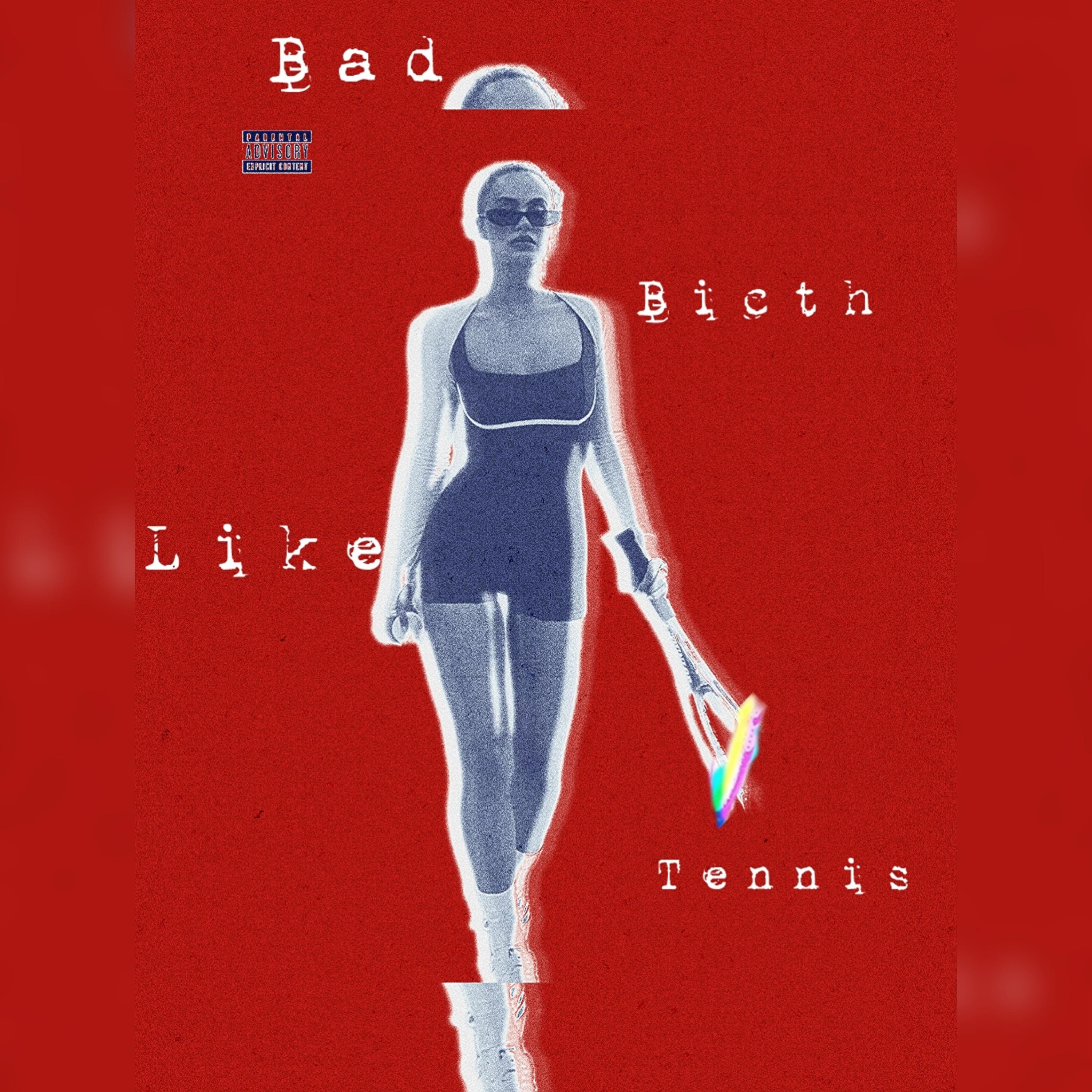 Bad B!cth Like Tennis artwork