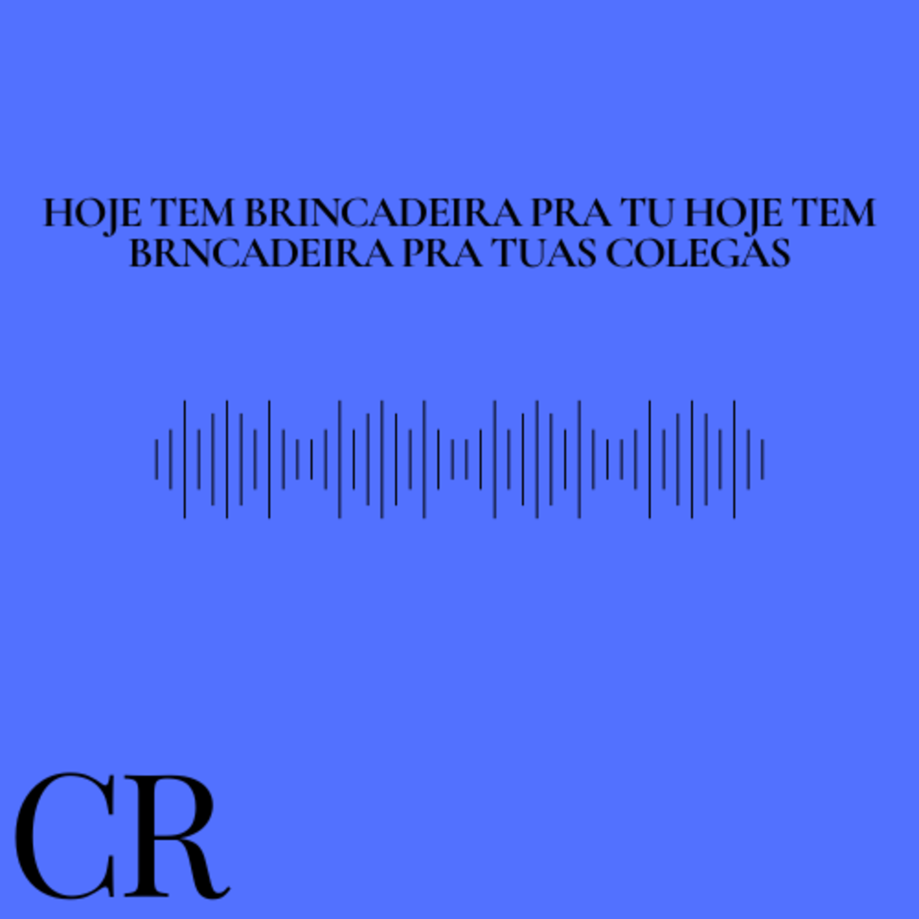 HOJE TEM BRINCADEIRA PRA TU HOJE TEM BRNCADEIRA PRA TUAS COLEGAS artwork