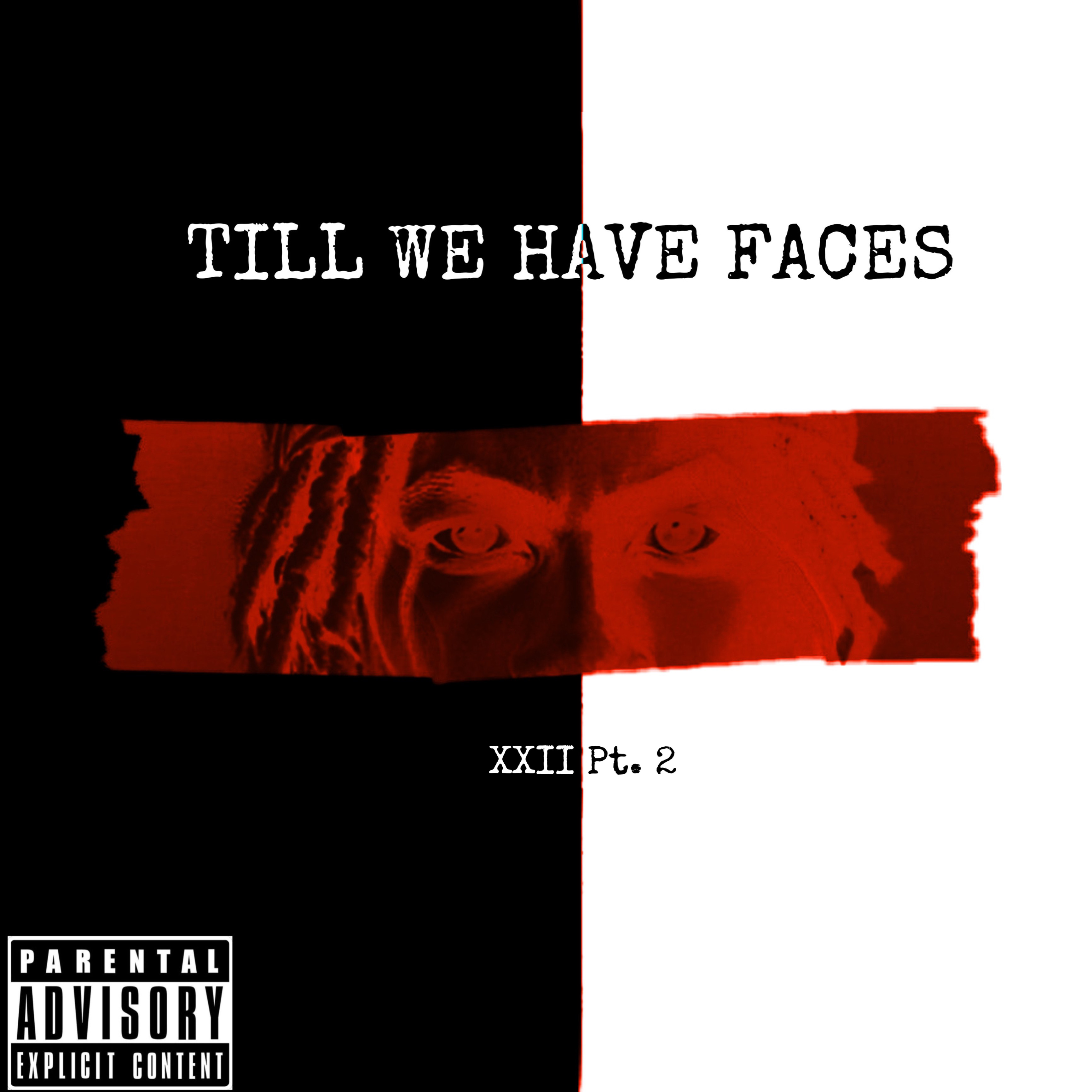 TILL WE HAVE FACES (XXII Pt. 2) artwork