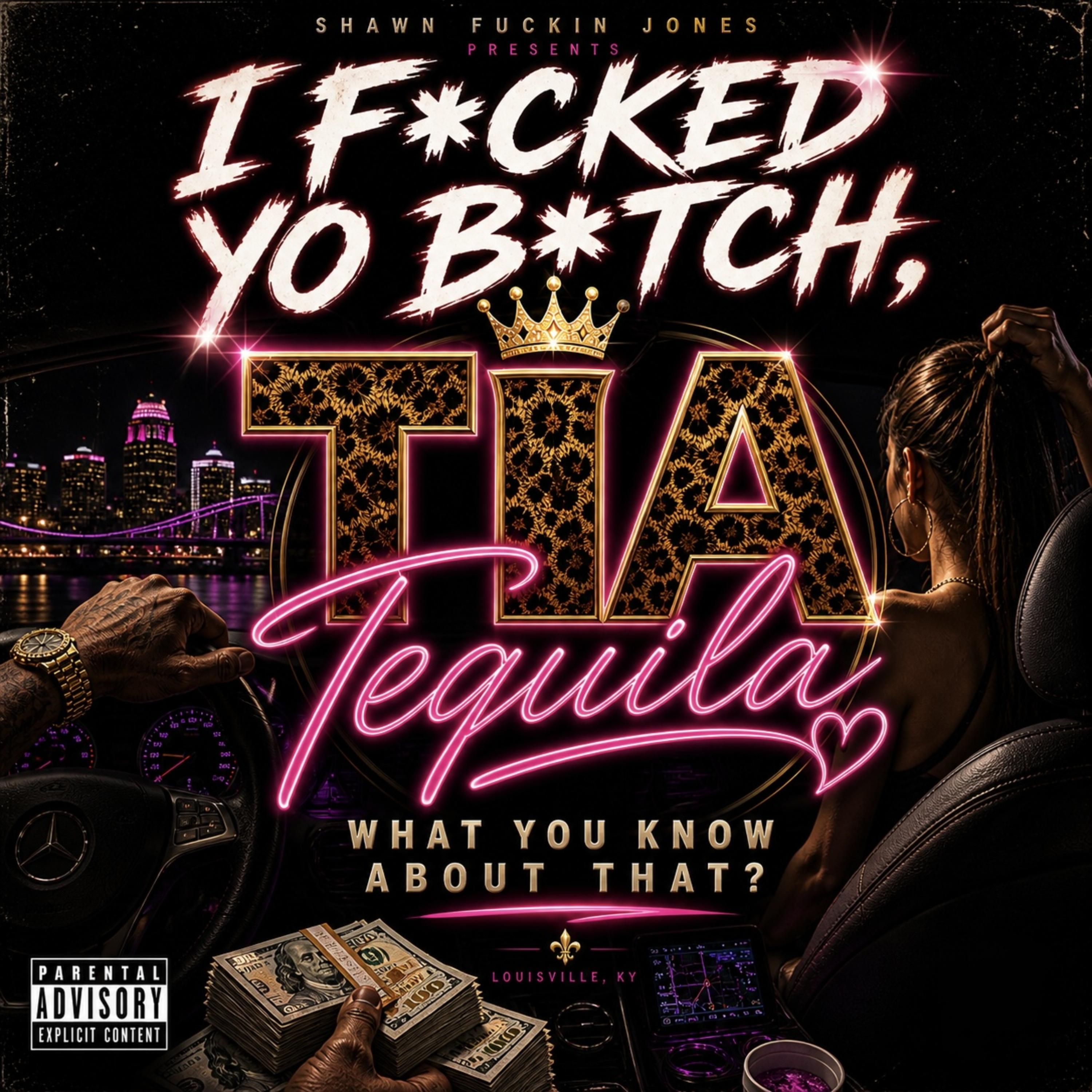 I Fucked Yo Bitch, Tia Tequila… What You Know About That? artwork