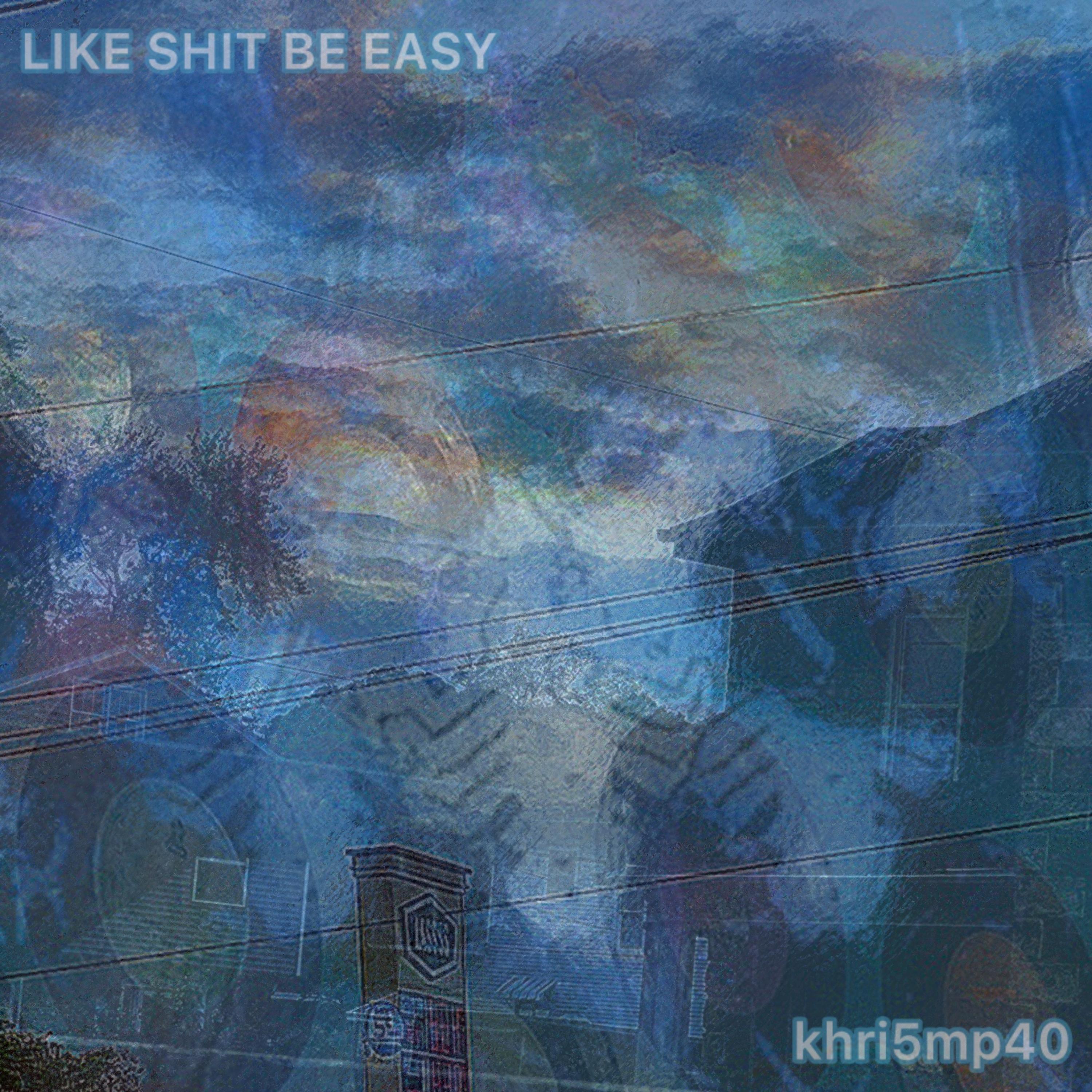 LIKE SHIT BE EASY artwork