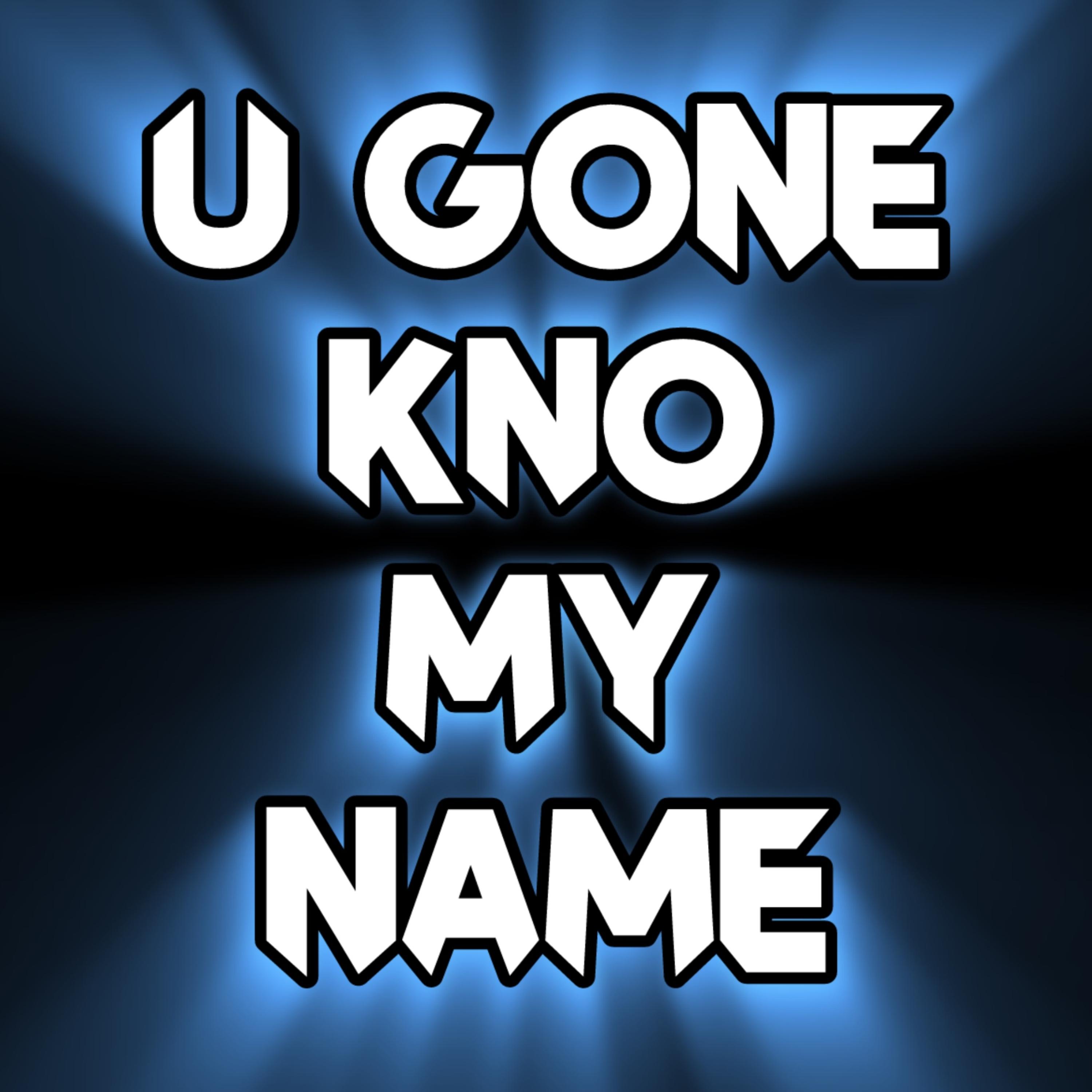 U Gone Kno My Name artwork