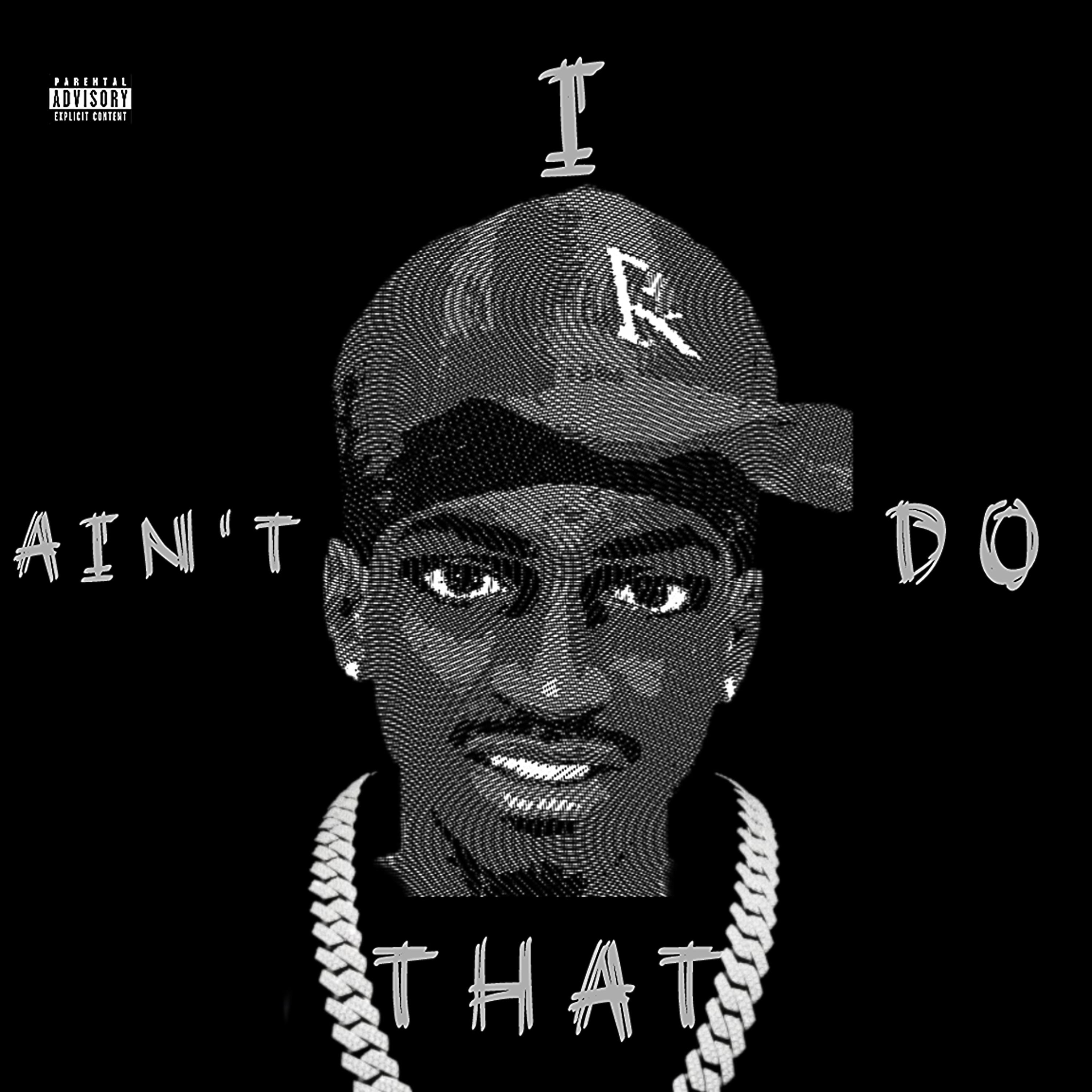 I Ain’t Do That artwork