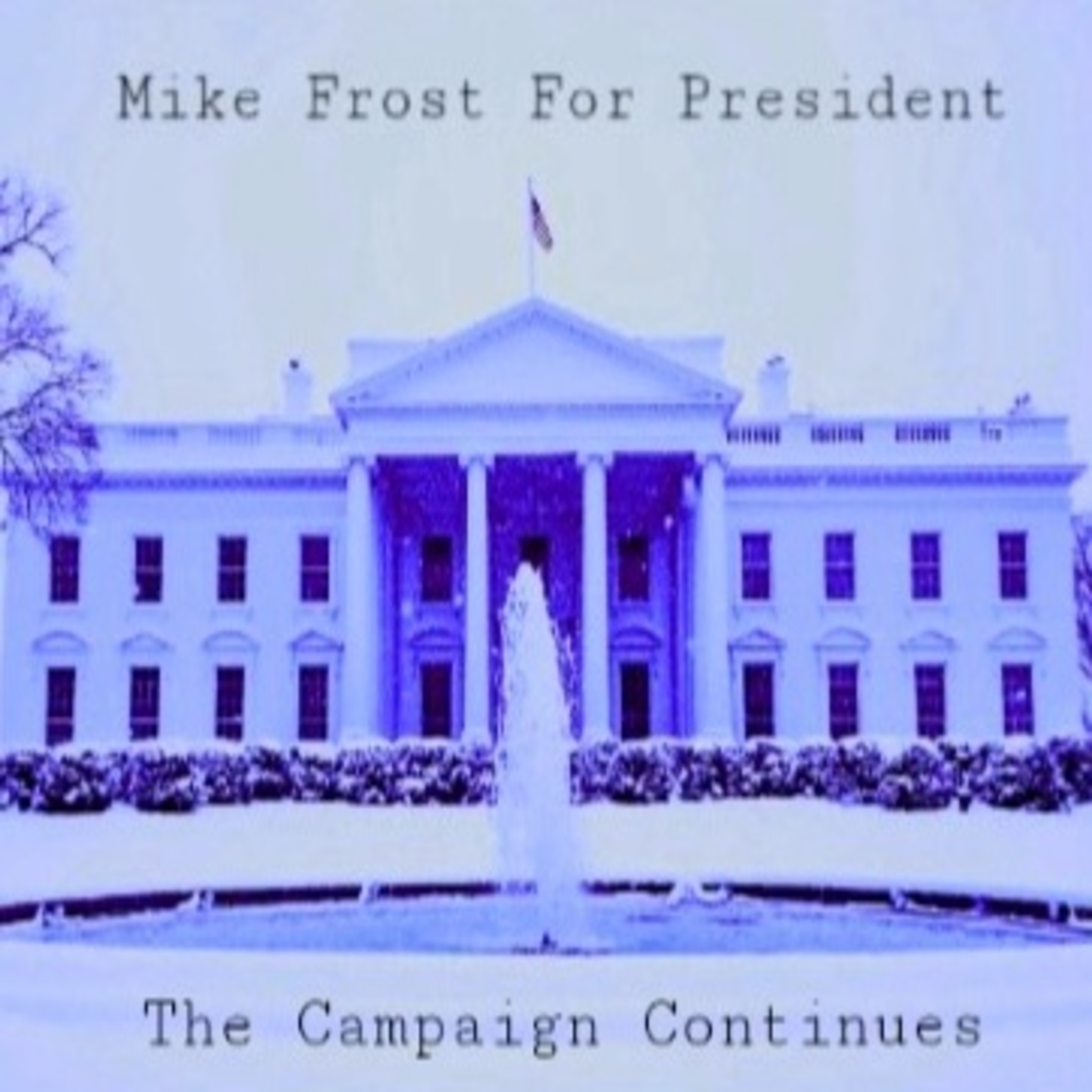Mike Frost For President: The Campaign Continues  by Mike Frost cover art