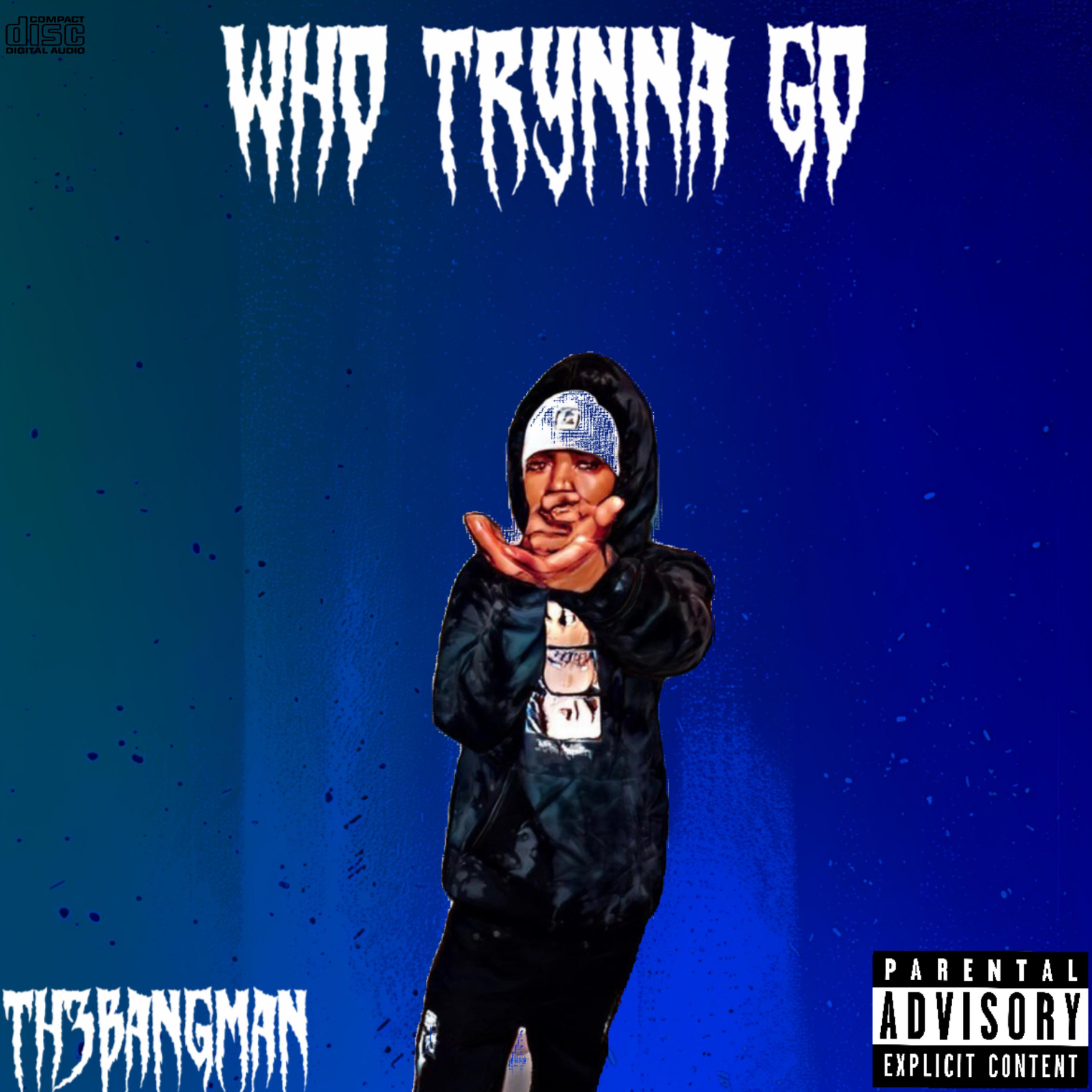 Who Trynna Go by BigMoneyTye cover art