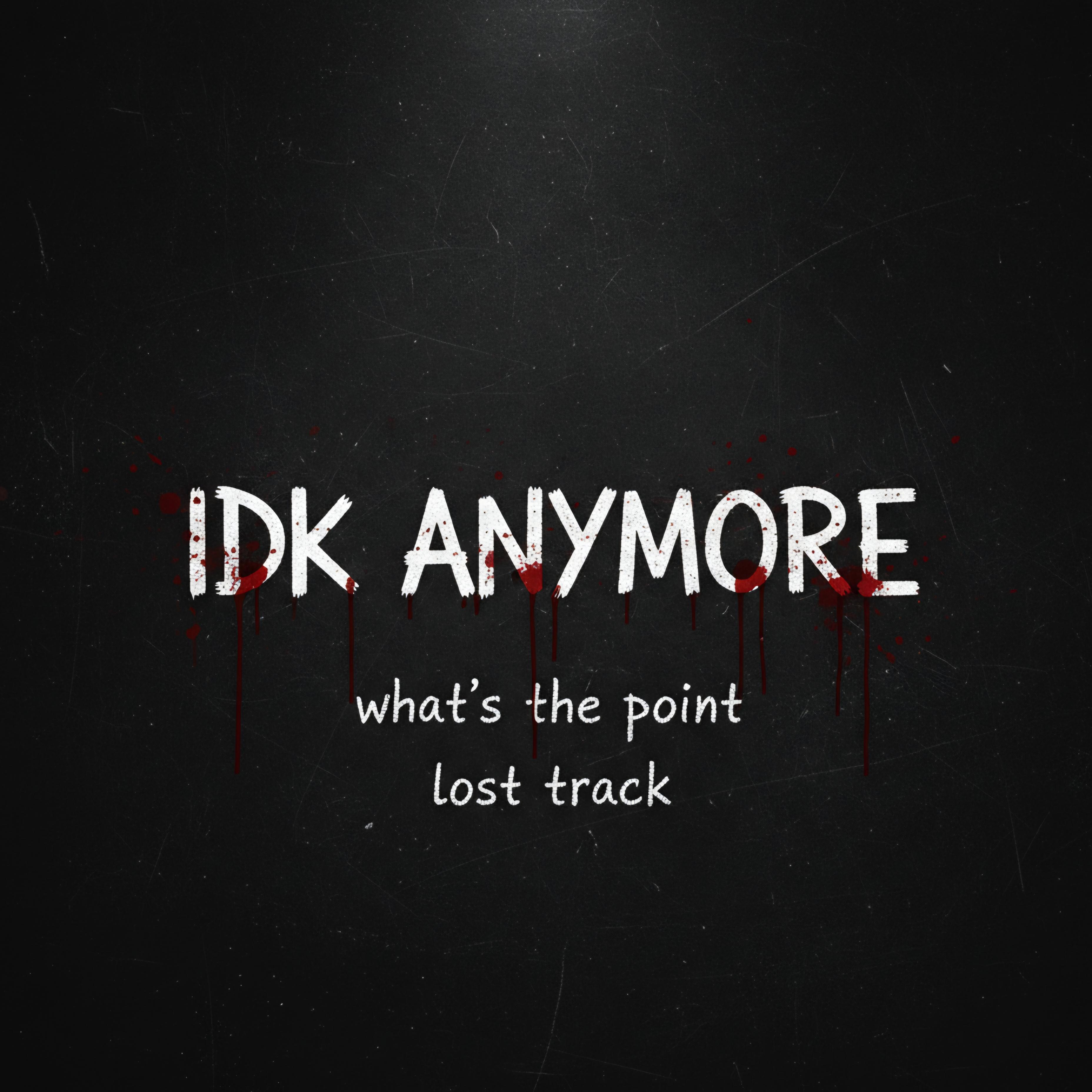 IDK ANYMORE artwork