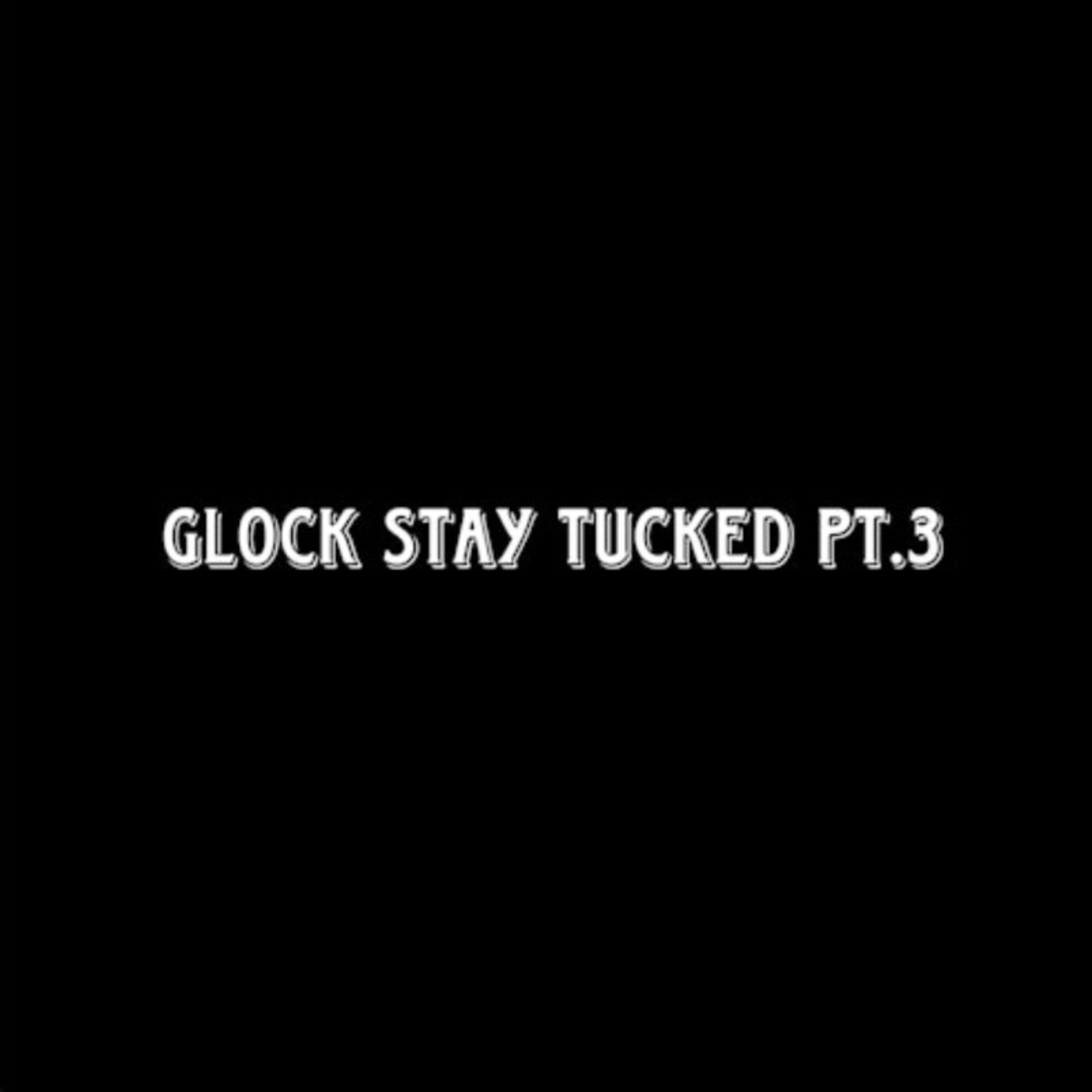 Glock Stay Tucked Pt3 artwork