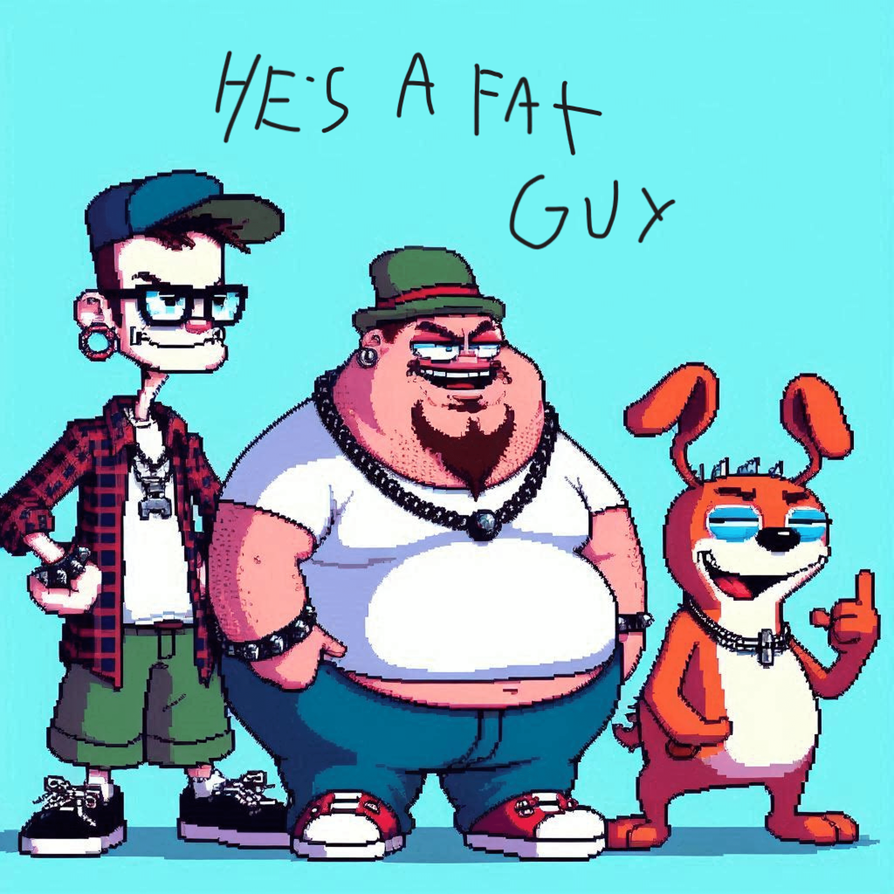 He's A Fat Guy artwork