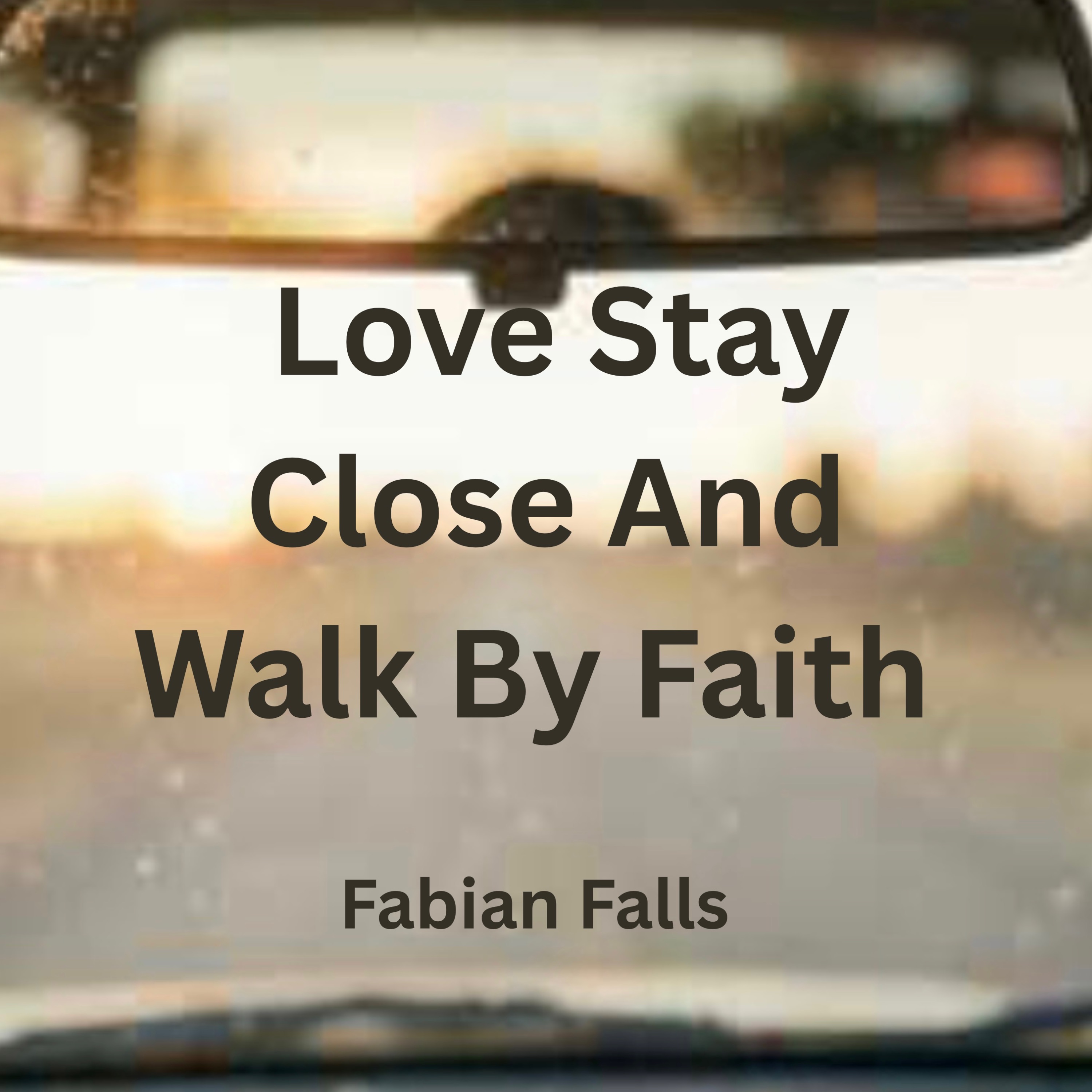 LOVE STAY CLOSE AND WALK BY FAITH artwork