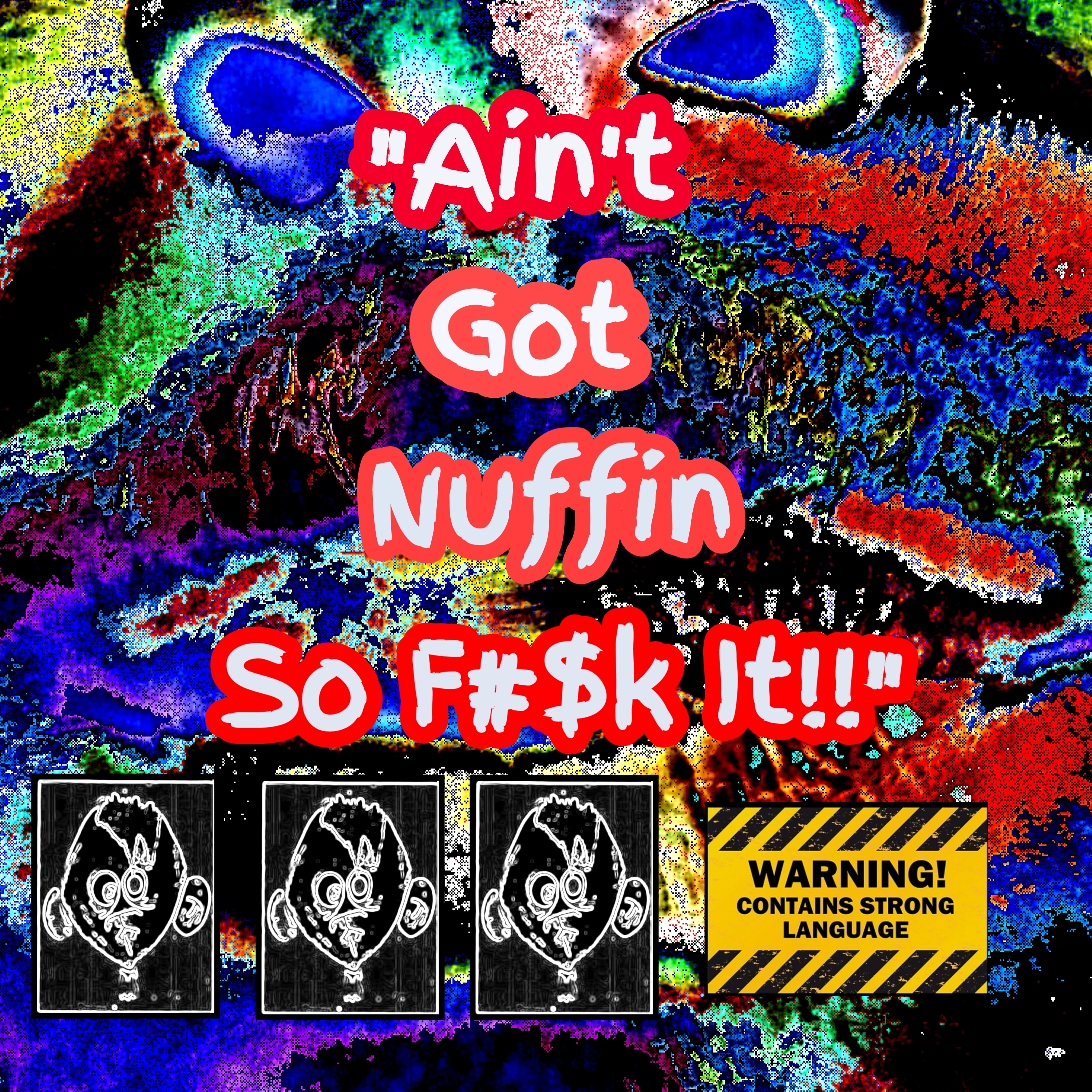 Aint Got Nuffin So F#$k It!! artwork