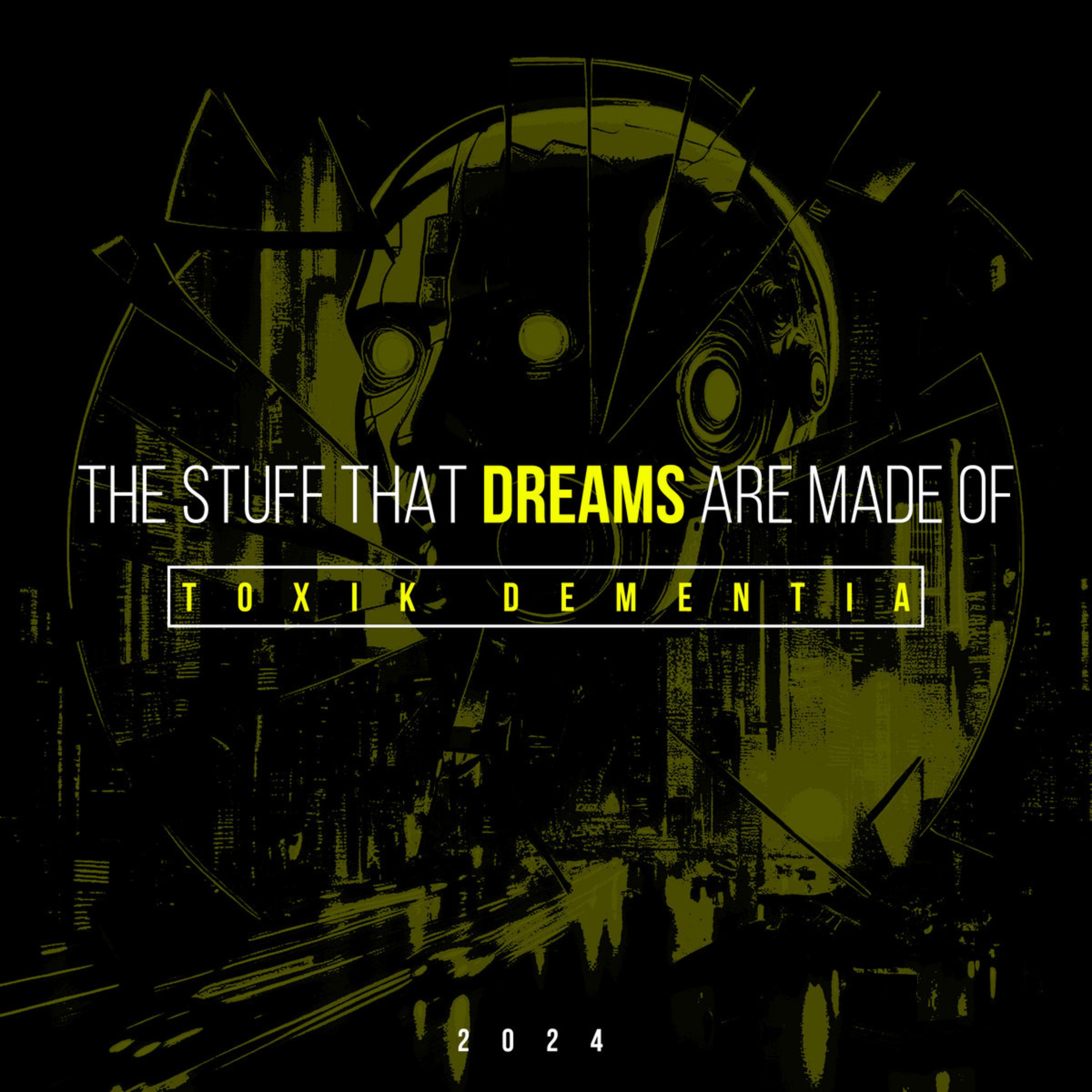 The Stuff That Dreams Are Made Of (2024) by TOXIK Dementia cover art