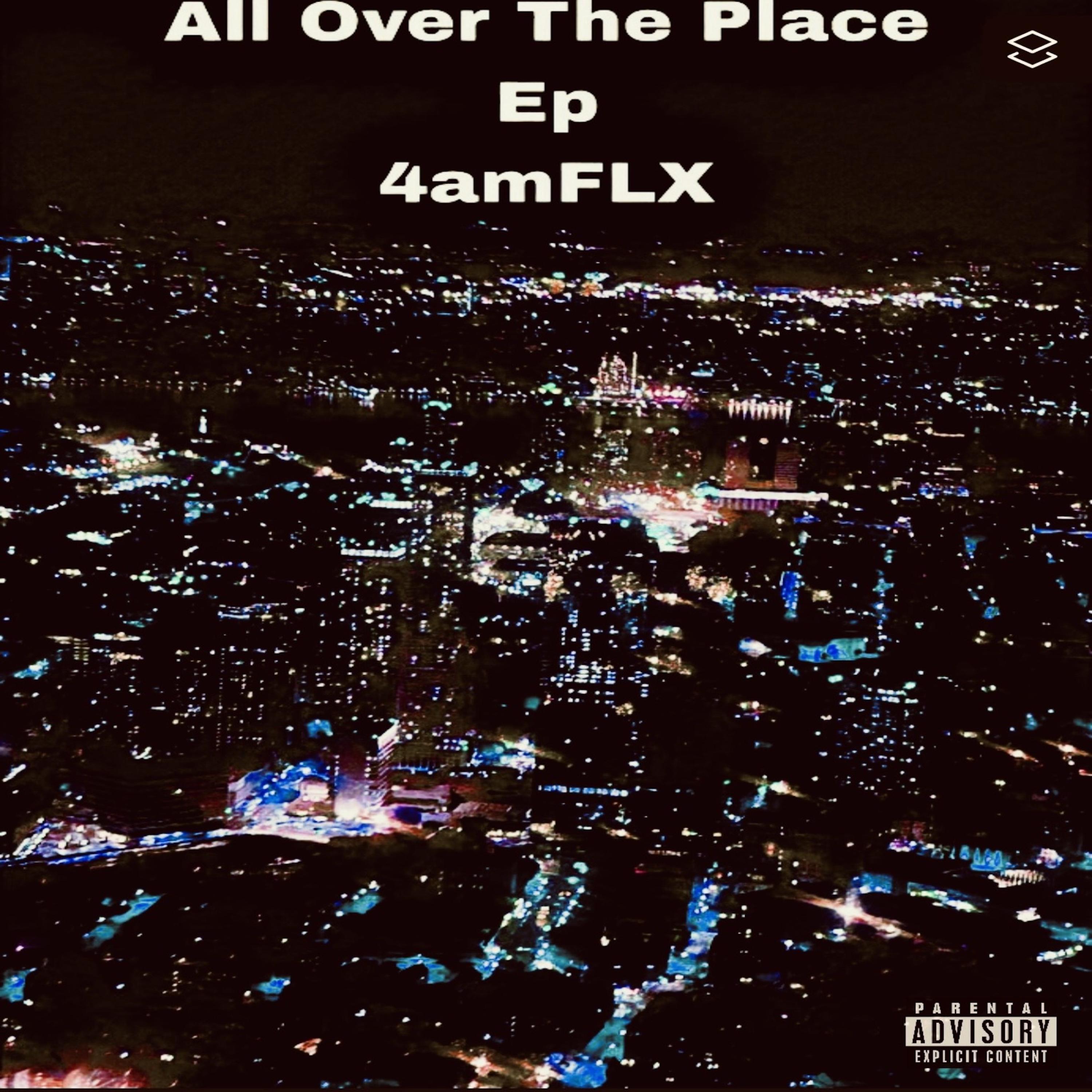 All Over The Place by 4amFLX