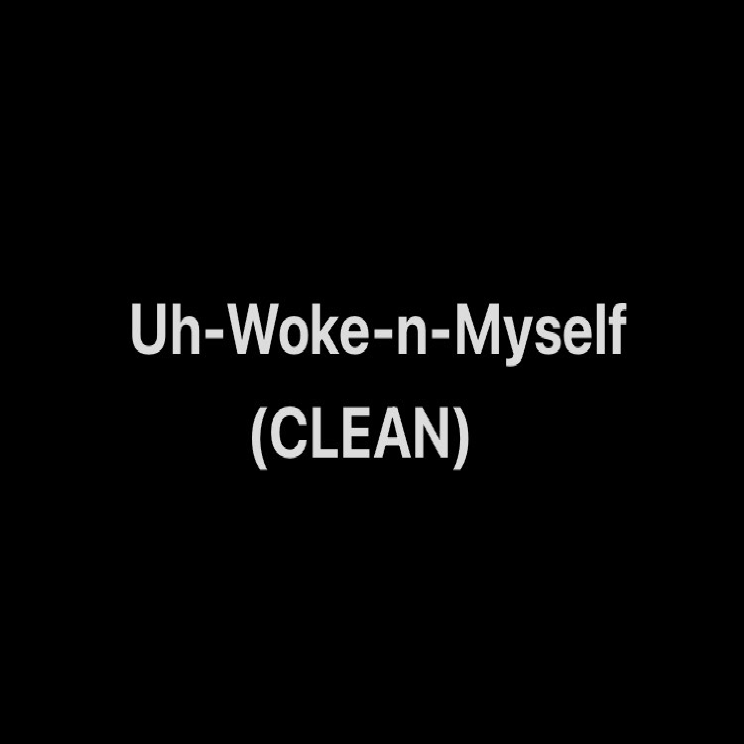 Uh-Woke-n-Myself artwork