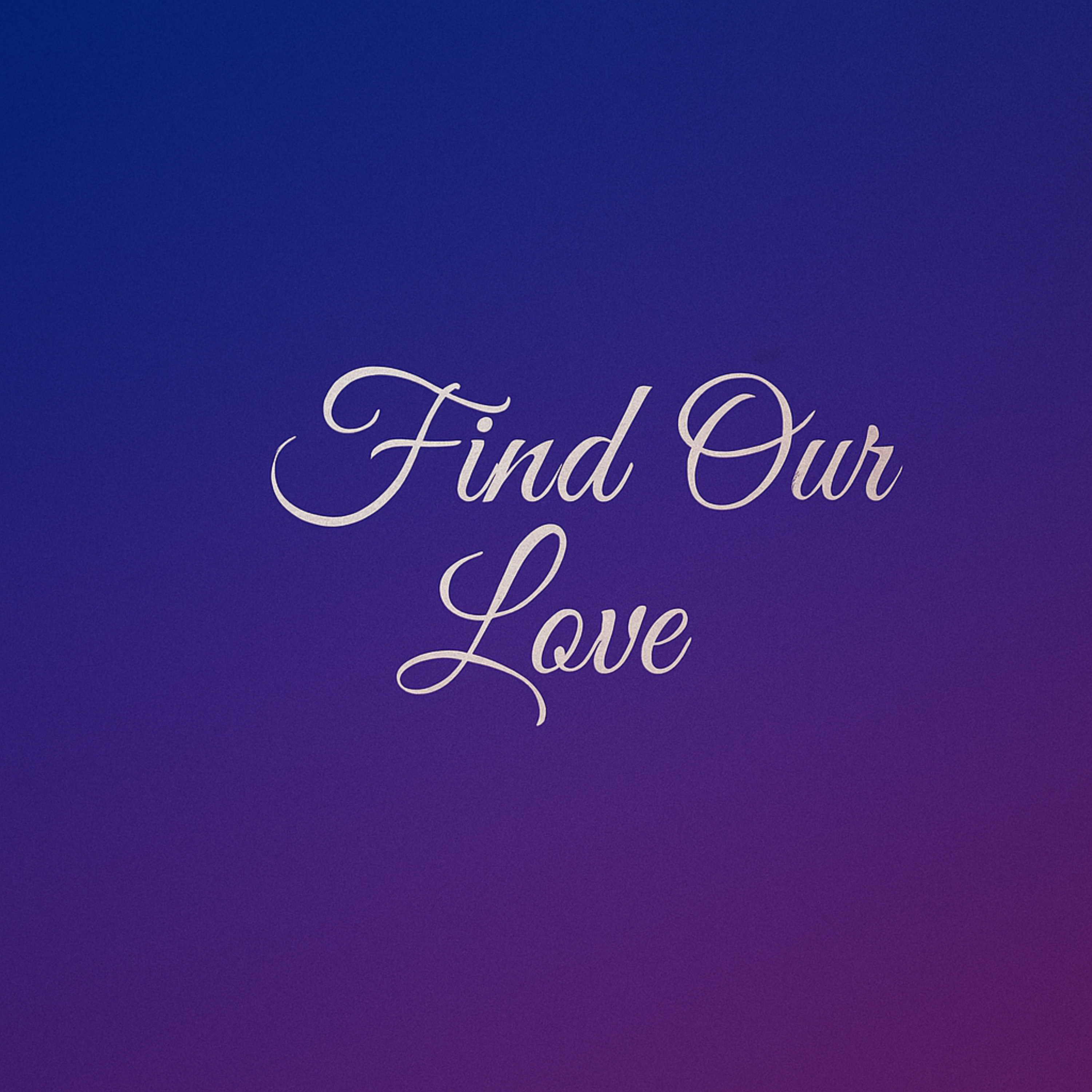 FIND OUR LOVE artwork