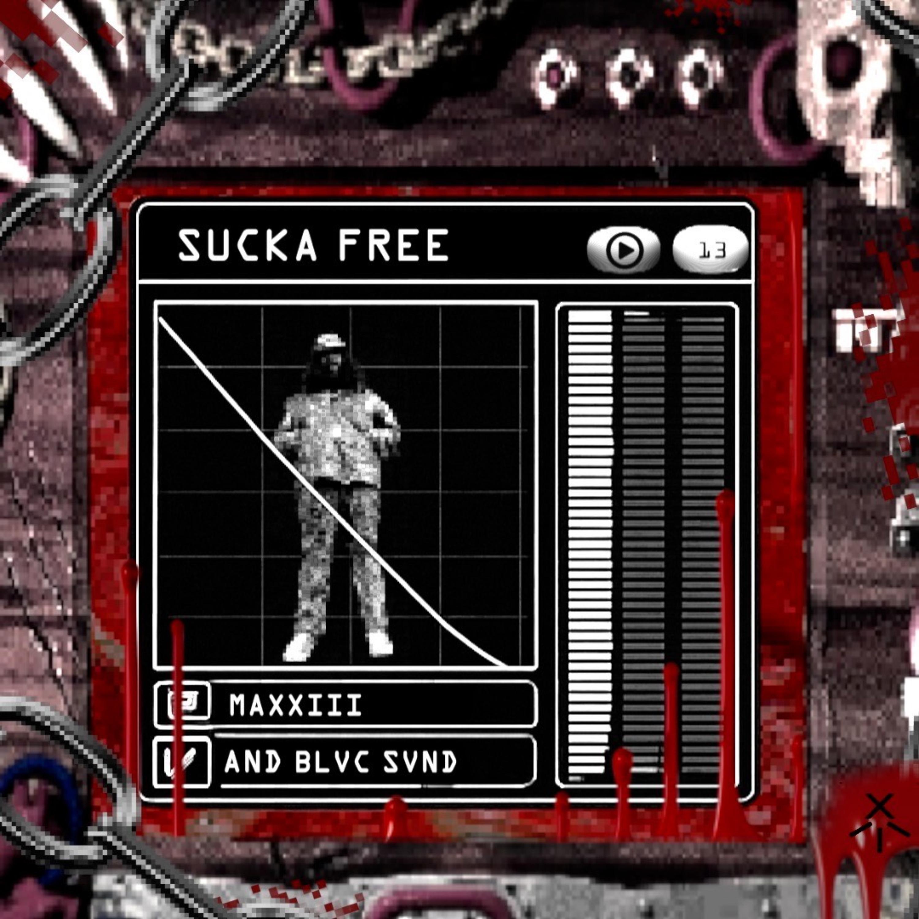 SUCKA FREE by MAXXIII