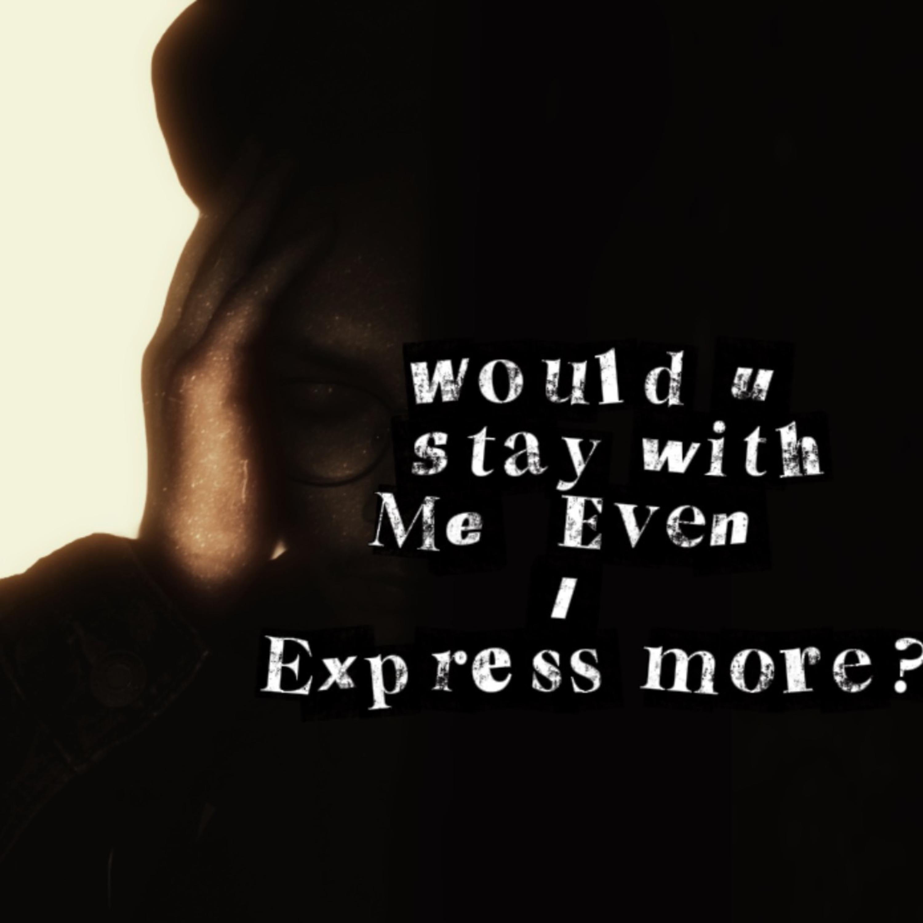 Would U Stay With Me Even I Express More? artwork
