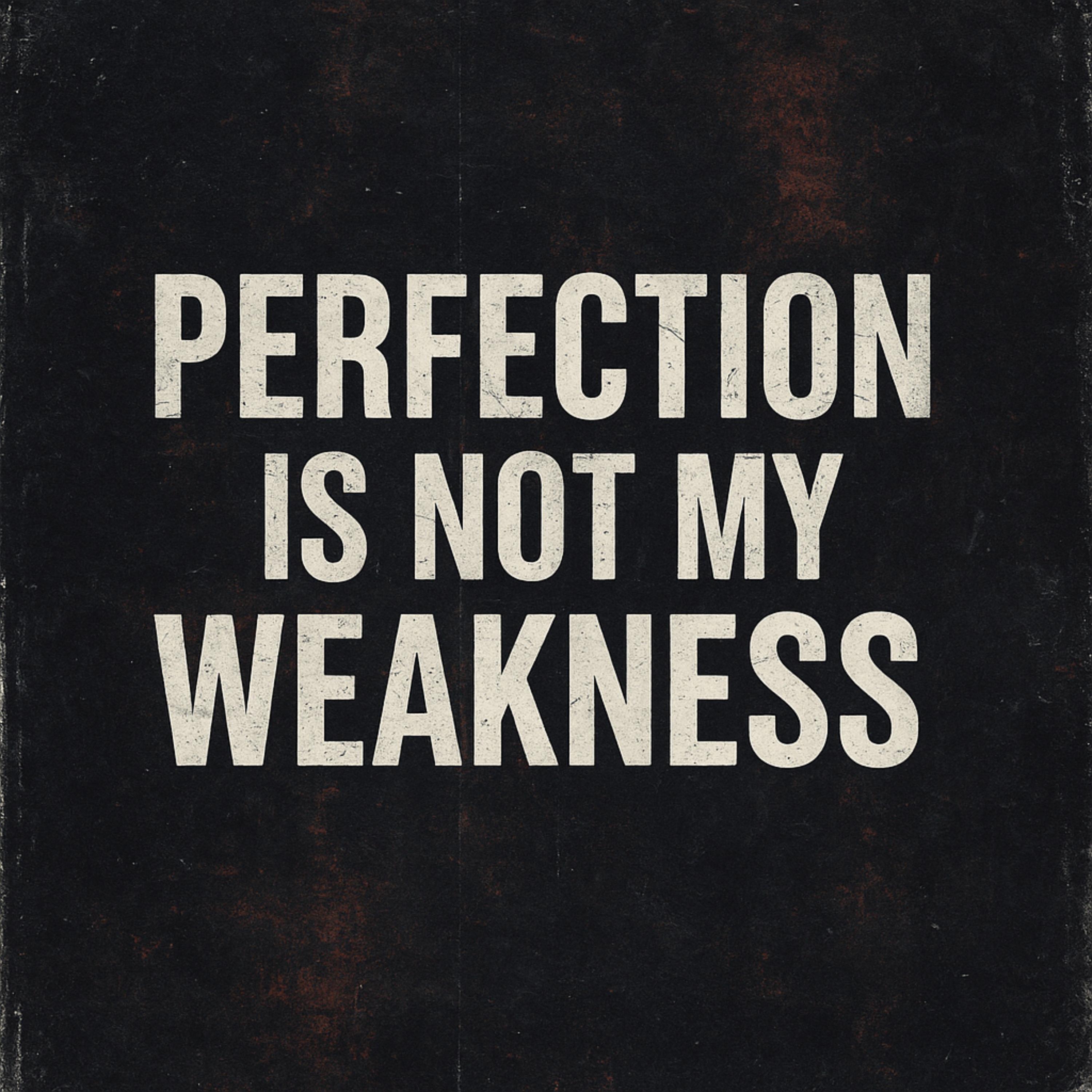 Perfection is not my weakness artwork