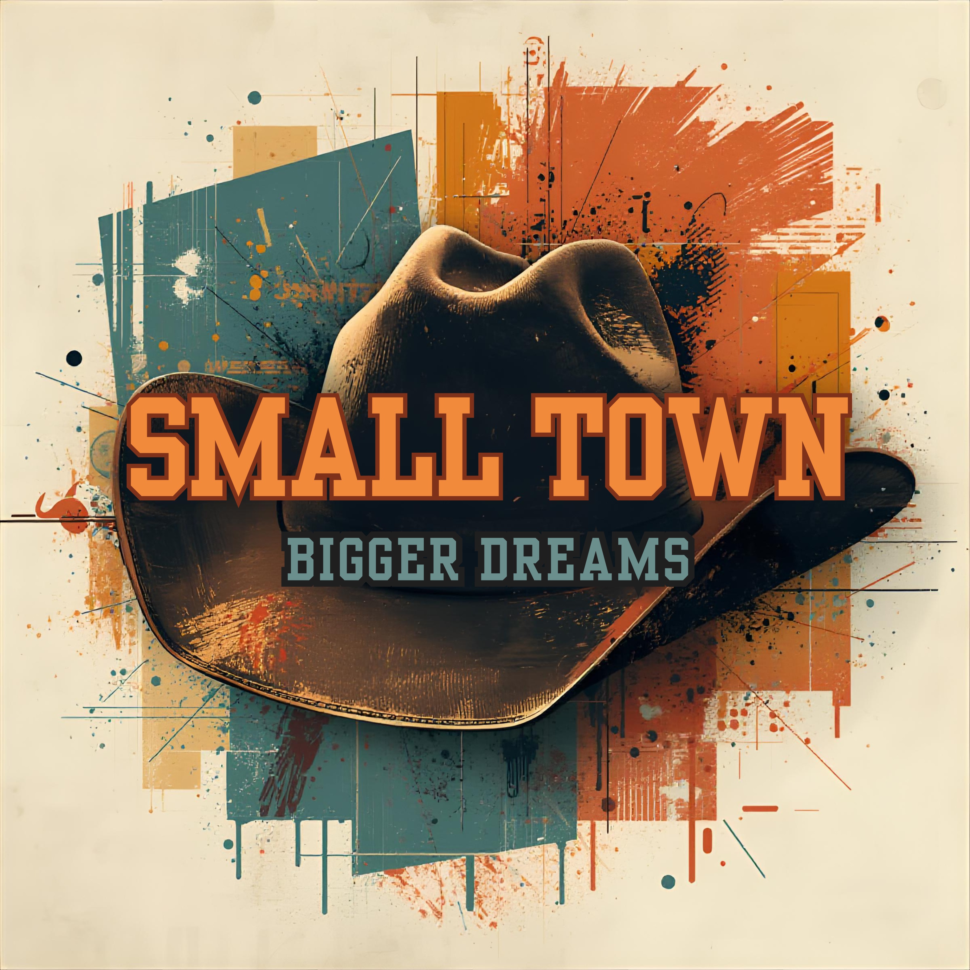SMALL TOWN BIGGER DREAMS artwork