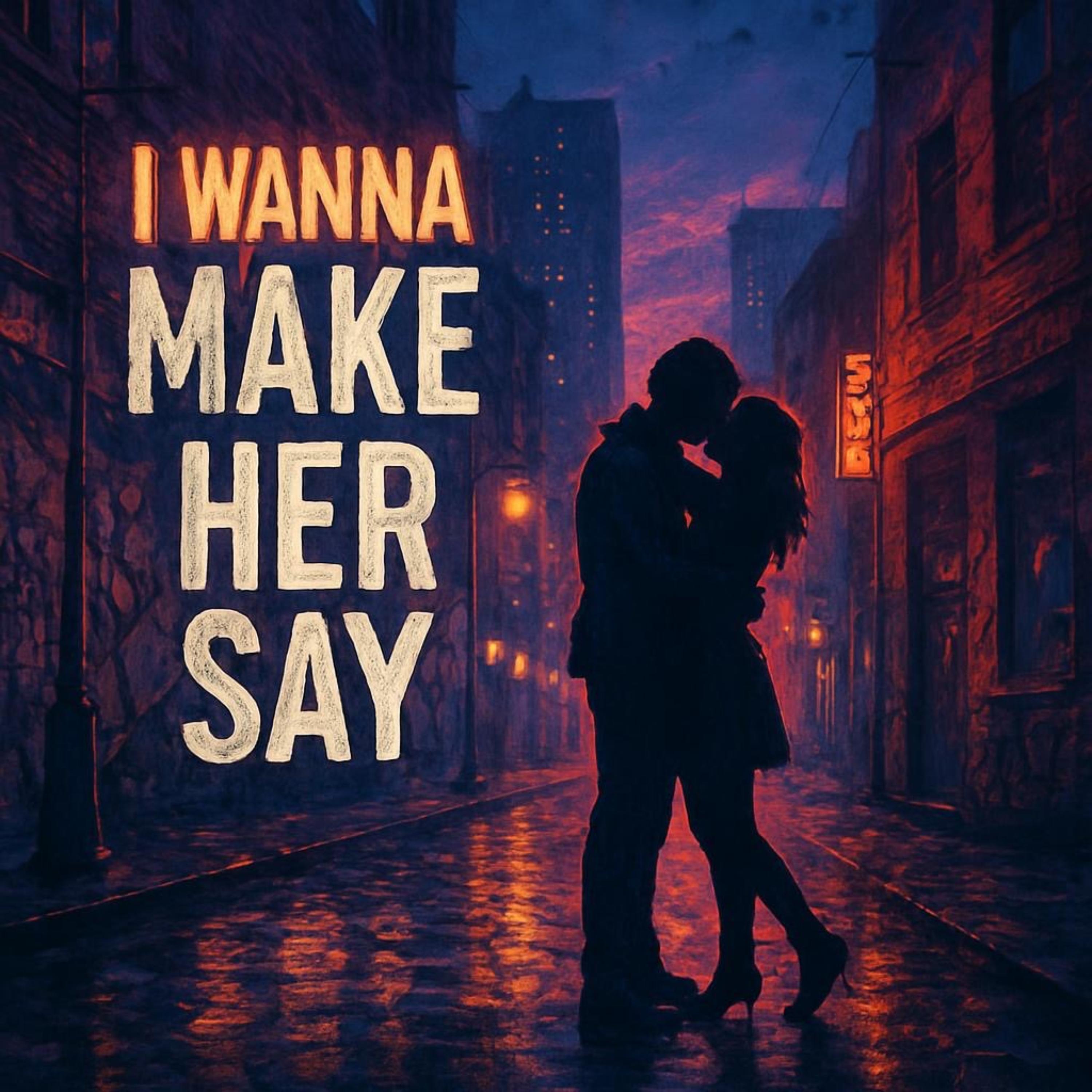 I Wanna Make Her Say artwork