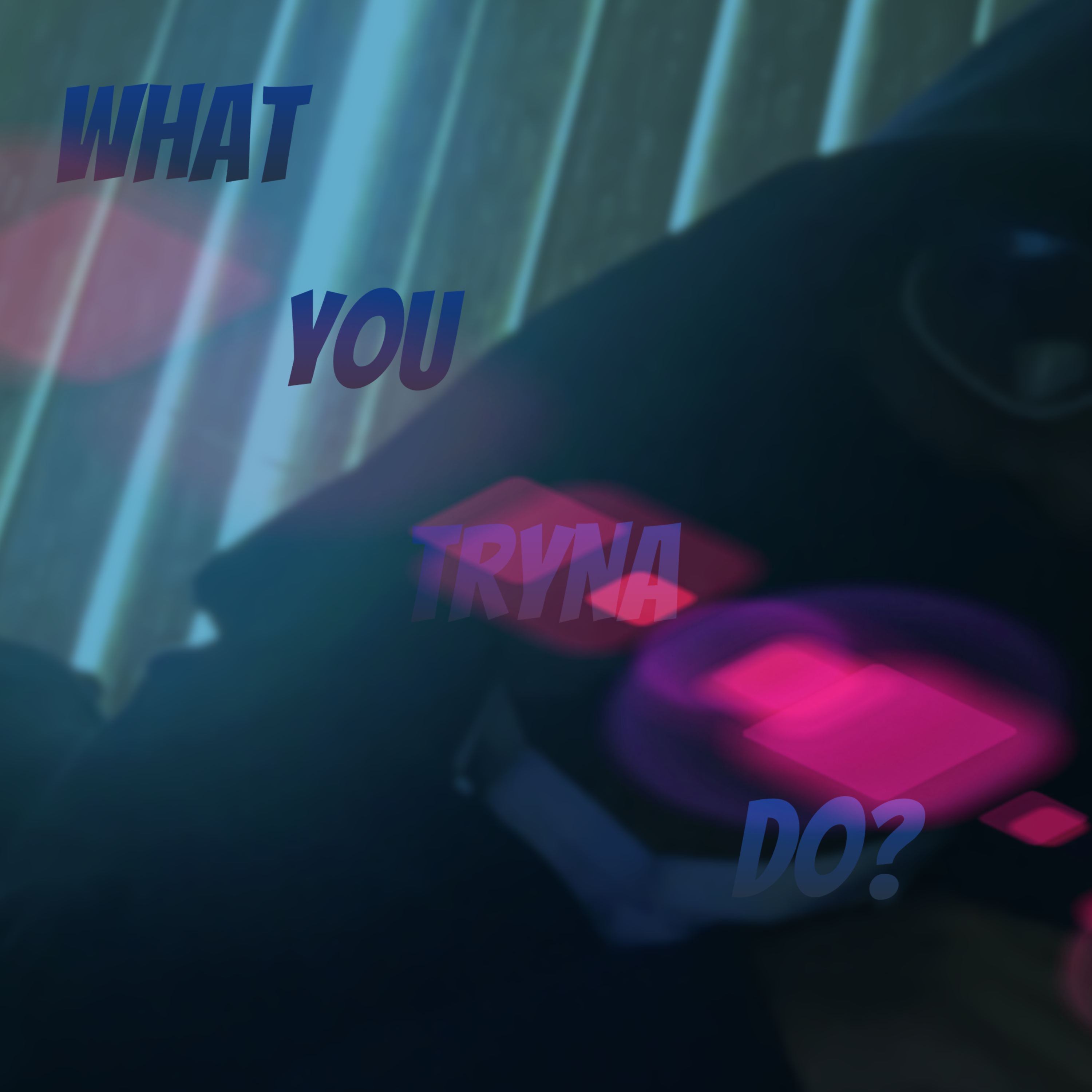 What You Tryna Do? artwork