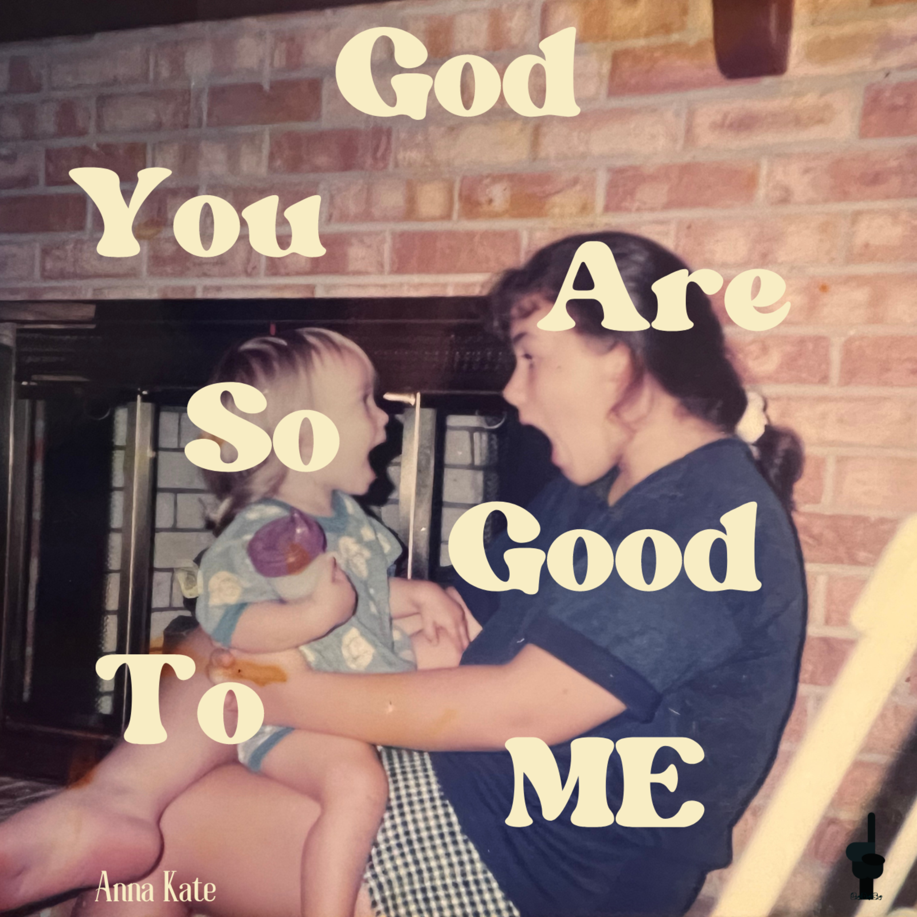 God You Are So Good To Me by Anna Kate cover art