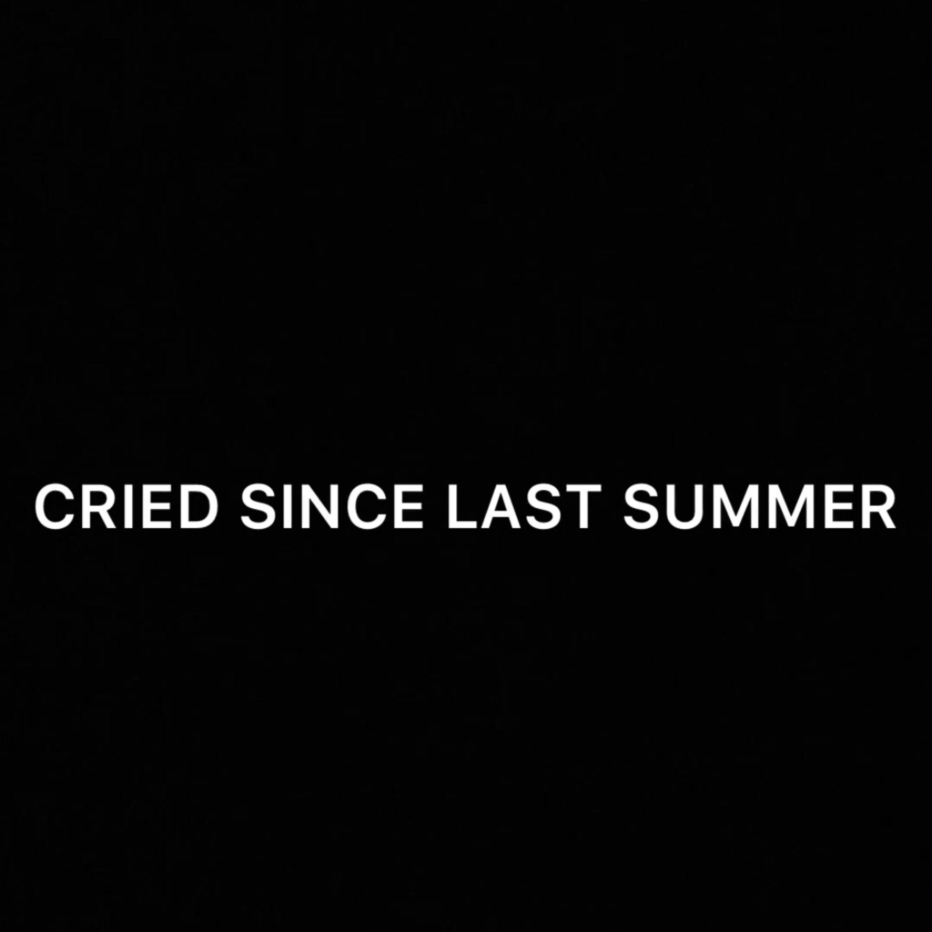 CRIED SINCE LAST SUMMER artwork