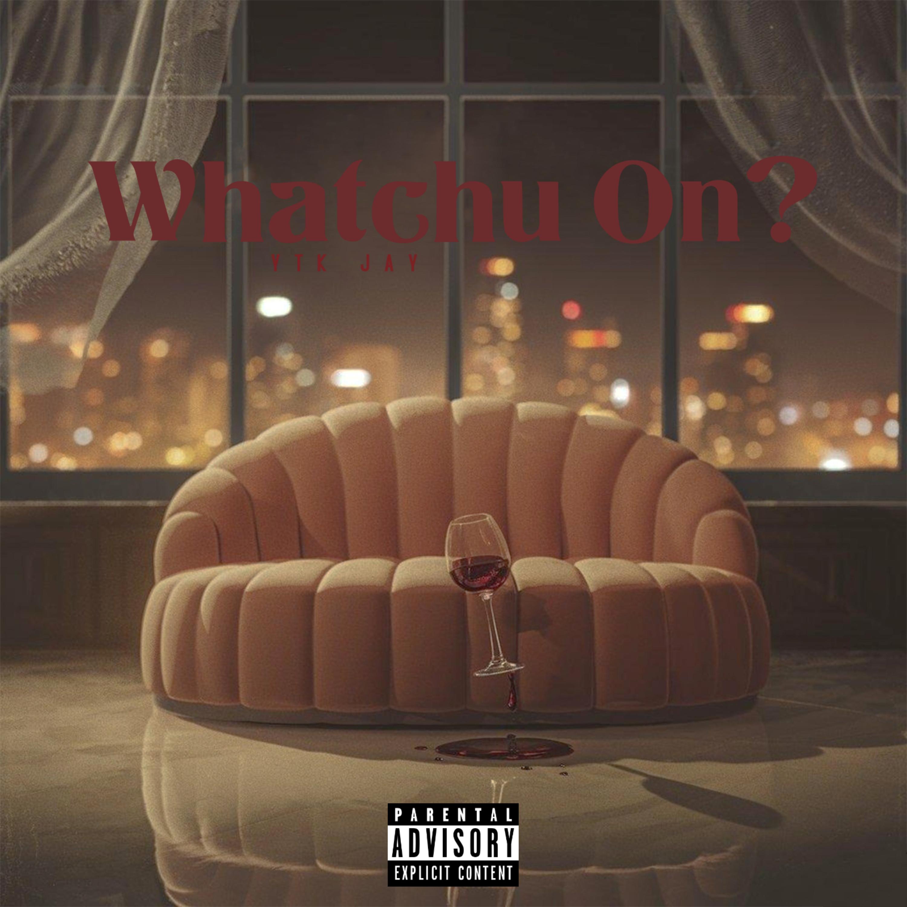 WHATCHU ON ? artwork