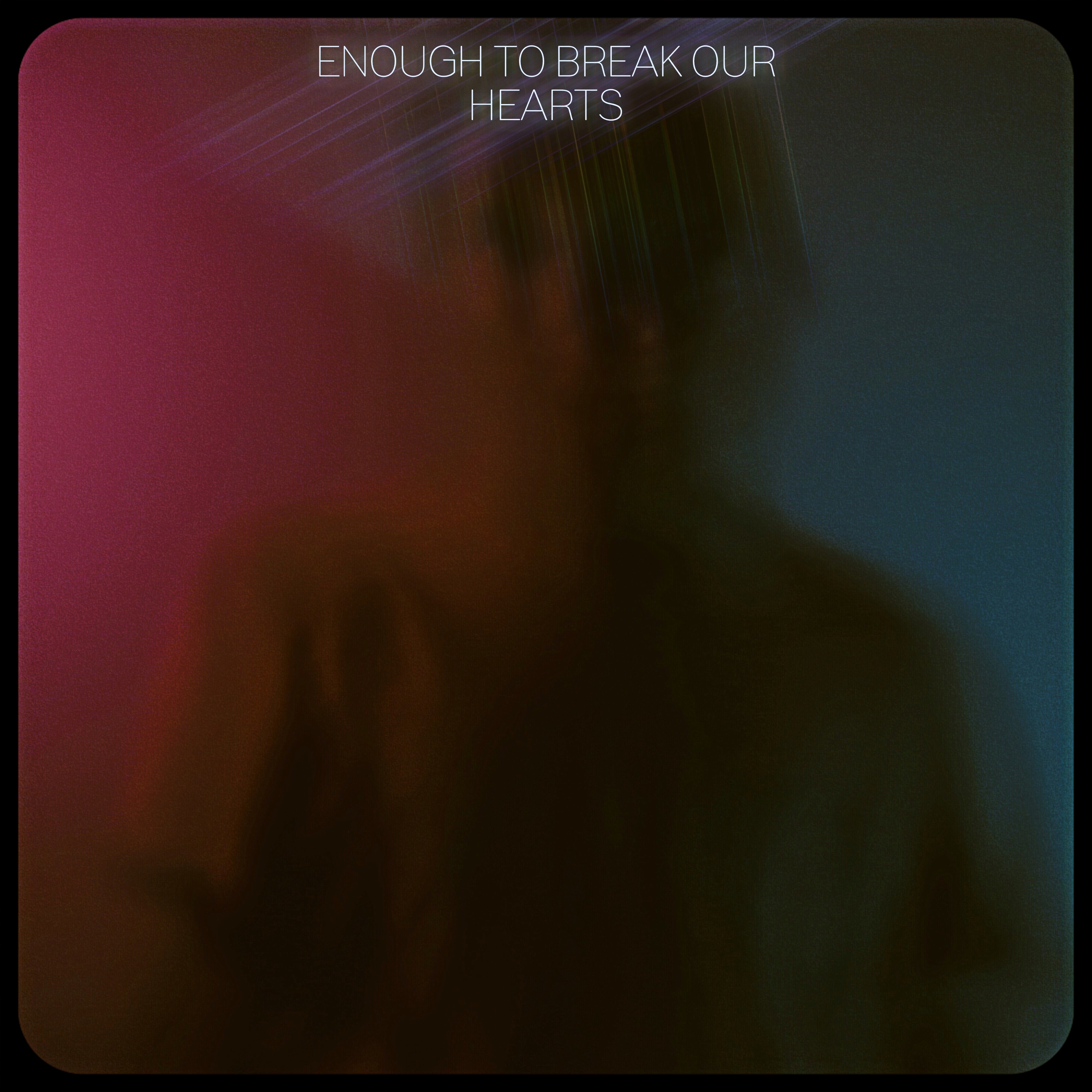 enough to break our hearts artwork