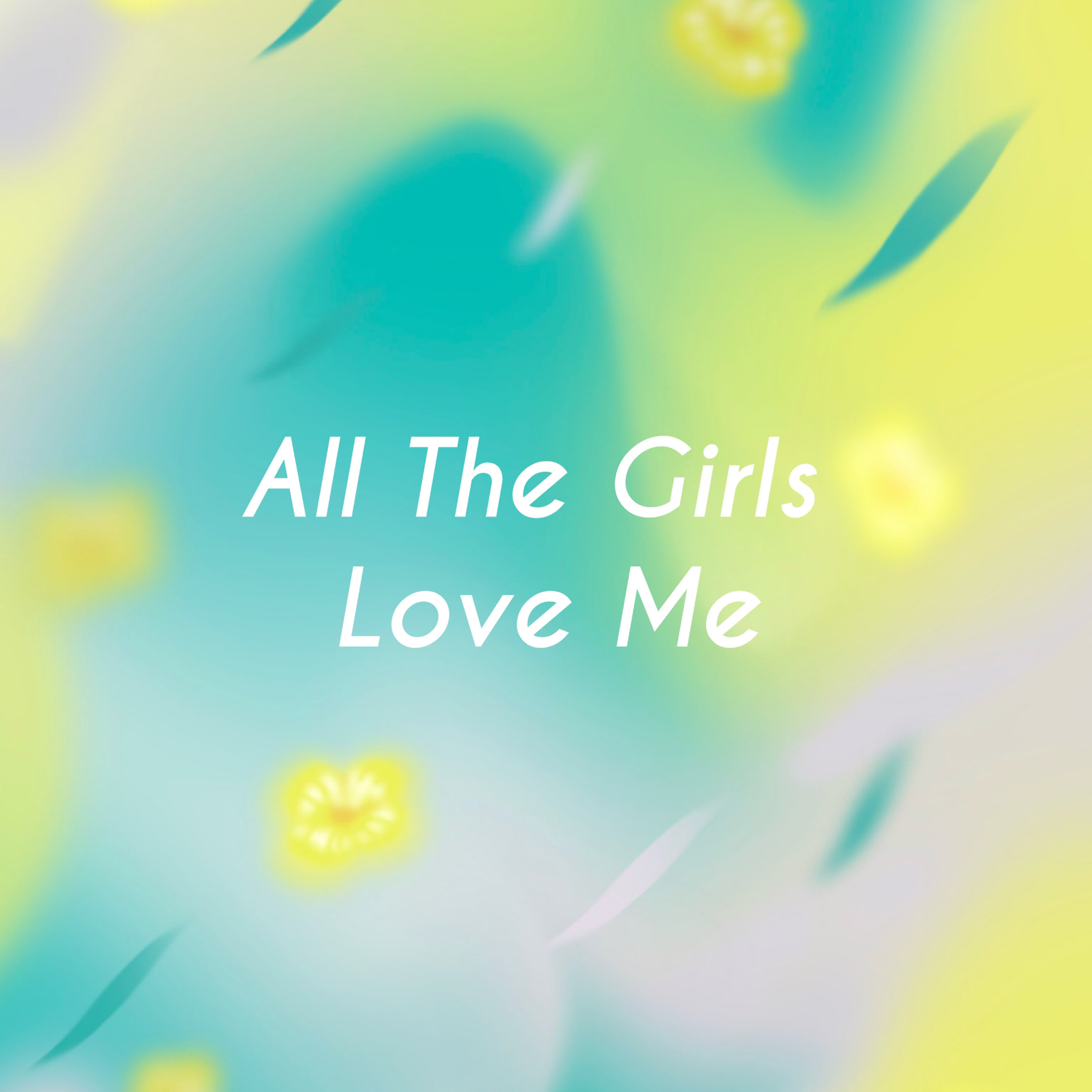 All The Girls Love Me artwork