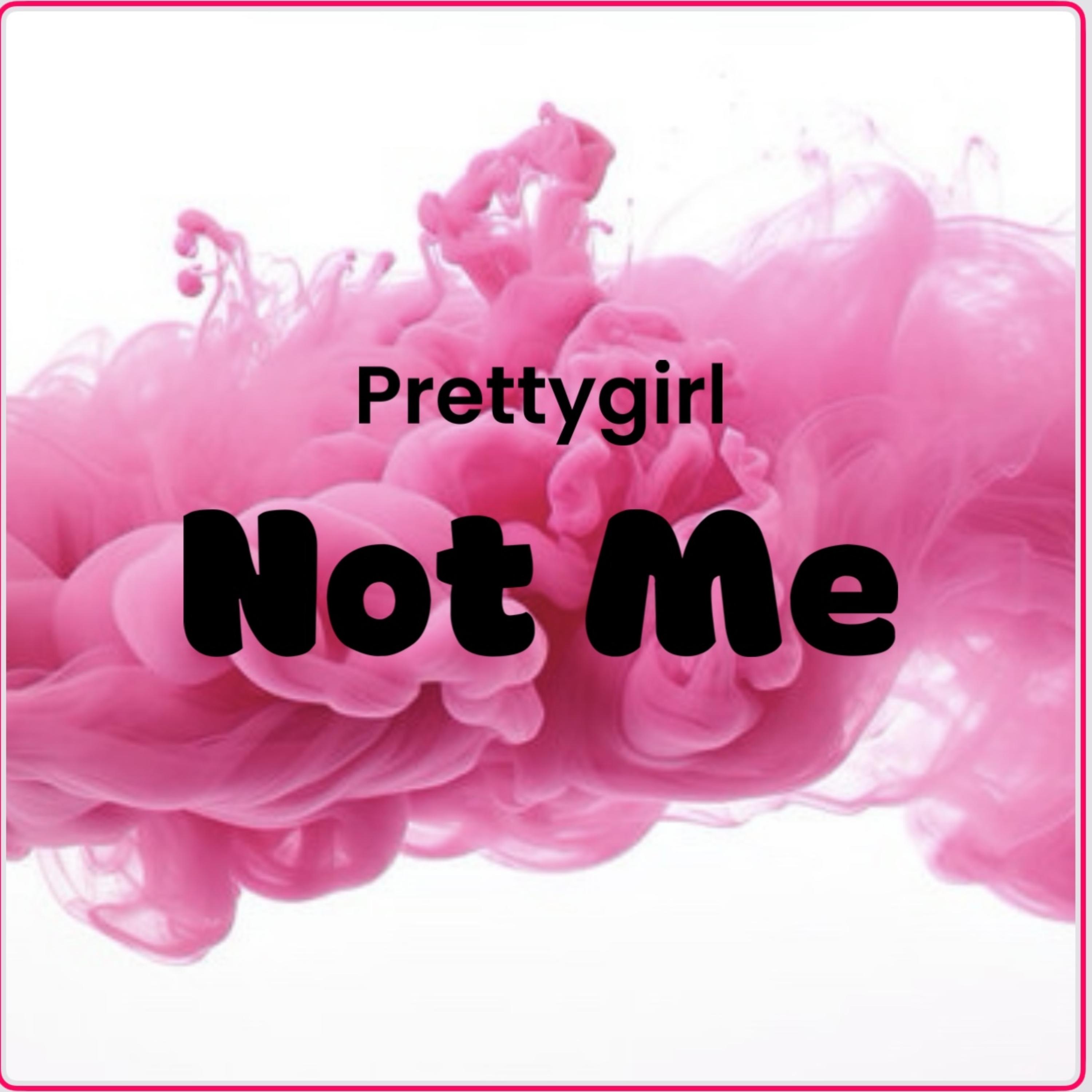 NOT ME by PrettyGirll cover art