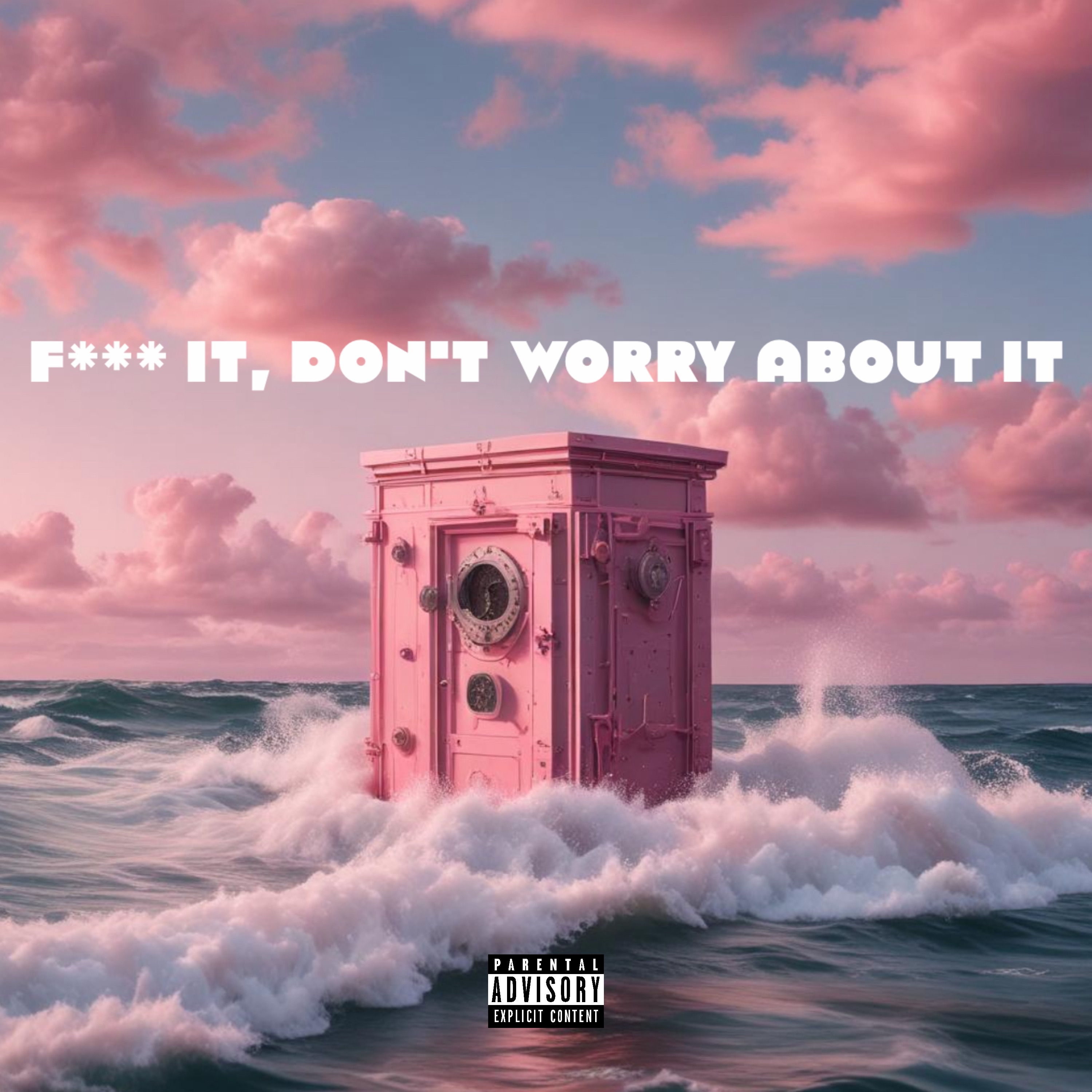 FUCK IT, DON’T WORRY ABOUT IT artwork